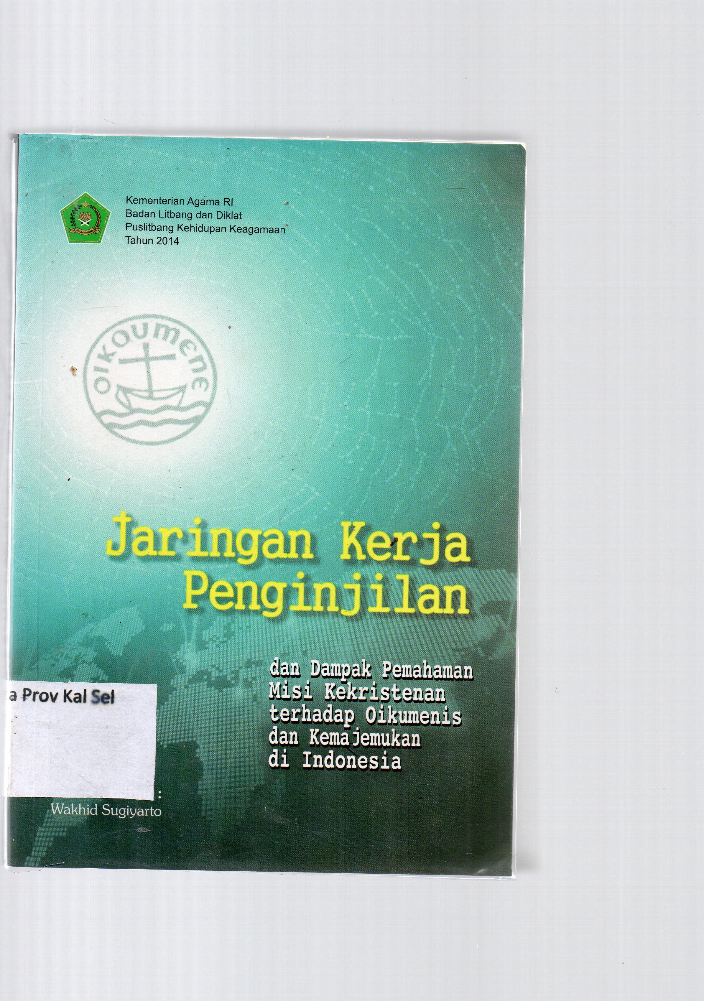 Cover Jaringan kerja penginjilan dan dampak pemahaman misi kekristenan terhadap oikumenis dan kemajemukan di indonesia / Badan Litbang dan Diklat Puslitbang Kehidupan Keagamaan ; editor, Wakhid Sugiyarto.