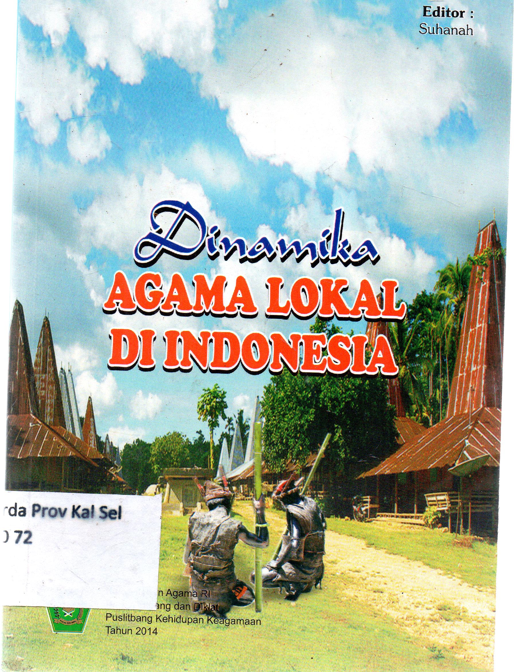 Cover Dinamika agama lokal di indonesia / Badan Litbang dan Diklat Puslitbang Kehidupan Keagamaan Kementrian Agama RI ; editor, Suhanah.