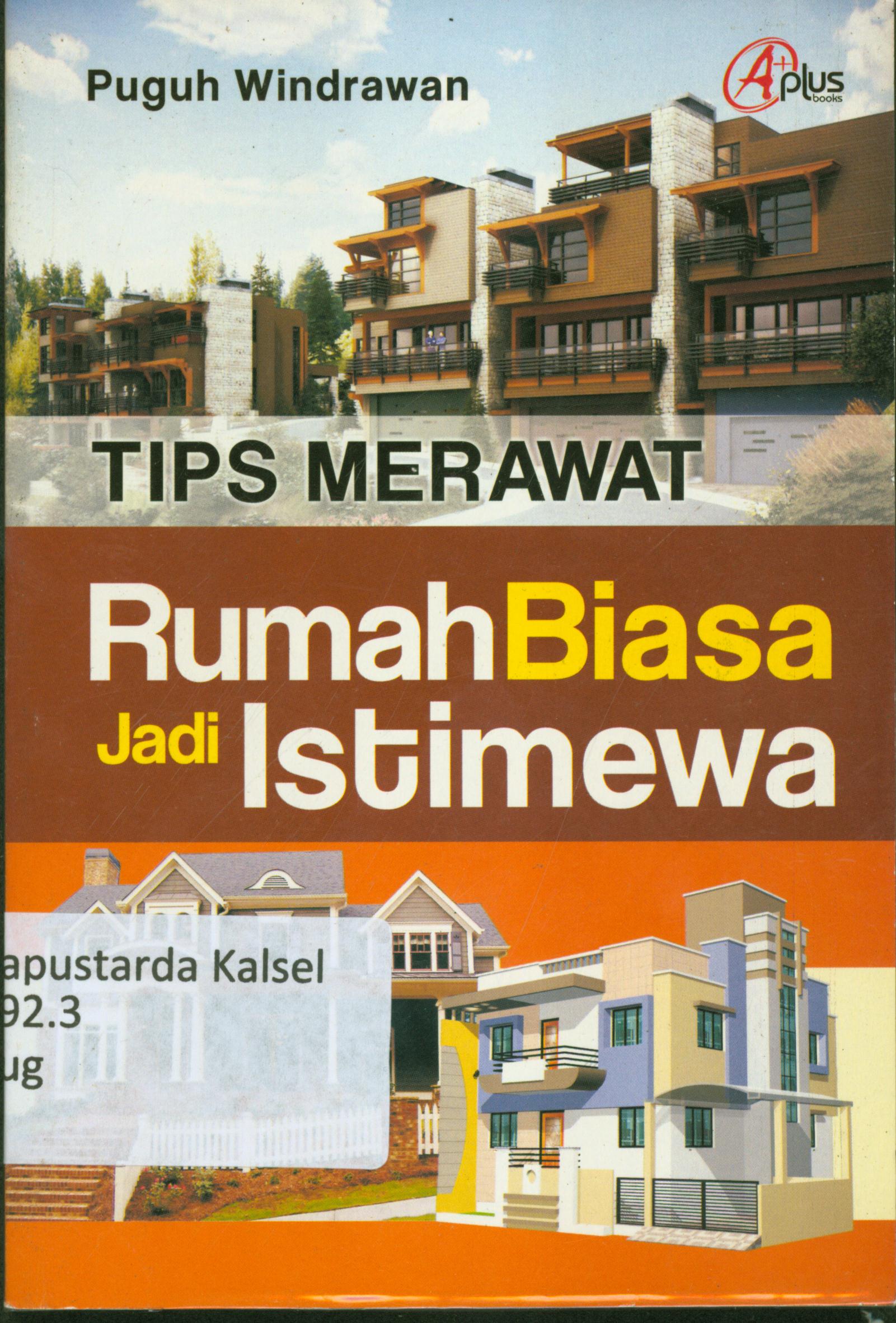 Cover Tips merawat rumah biasa jadi istimewa / Puguh Windrawan ; editor, Rose Kusumaningratri.
