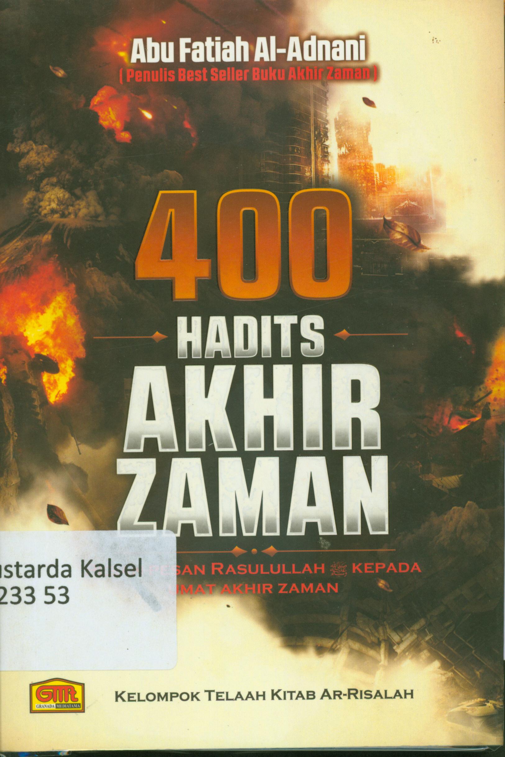 Cover 400 hadits akhir zaman : Pesan-pesan Rasullulah kepada umat akhir zaman / Abu Fatiah Al-ADnani.