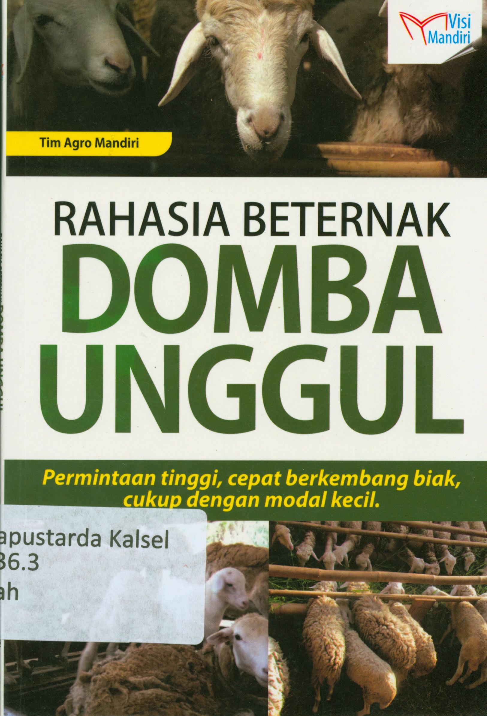 Cover Rahasia beternak domba unggul : permintaan tinggi, cepat berkembang biak, cukup dengan modal kecil / $ Tim Agro Mandiri