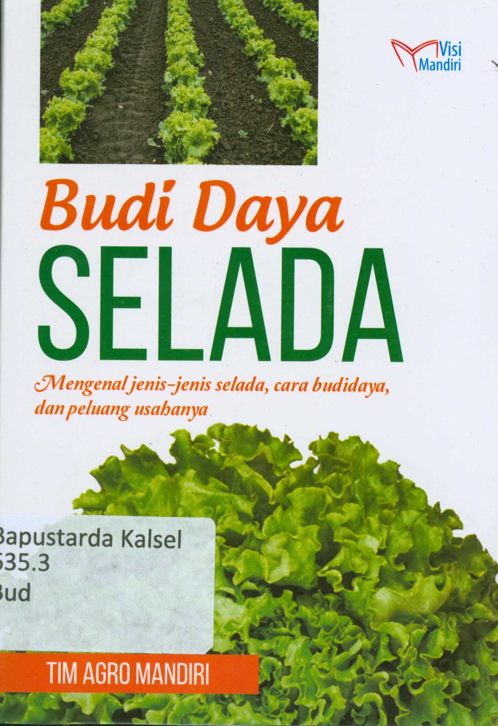 Cover Budidaya selada : Mengenal jenis-jenis selada cara budidaya dan peluang usahanya / Tim Agro Mandiri