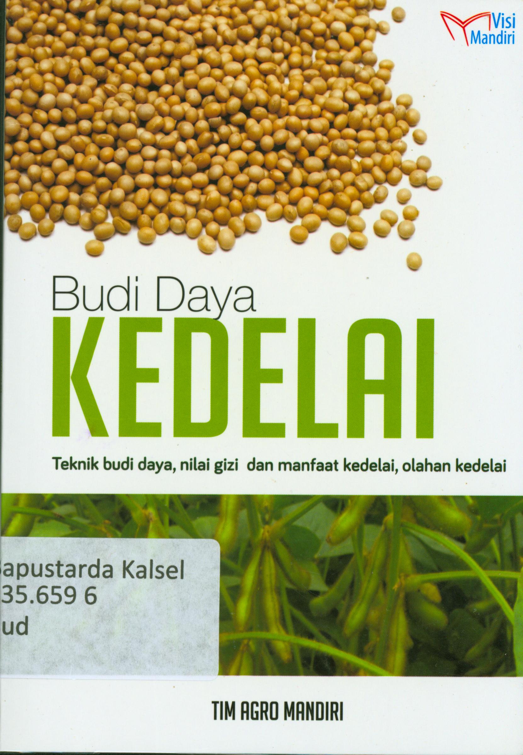 Cover Budidaya kedelai : Teknik budidaya, nilai gizi dan manfaat kedelai, olahan kedelai / Tim Agro Mandiri