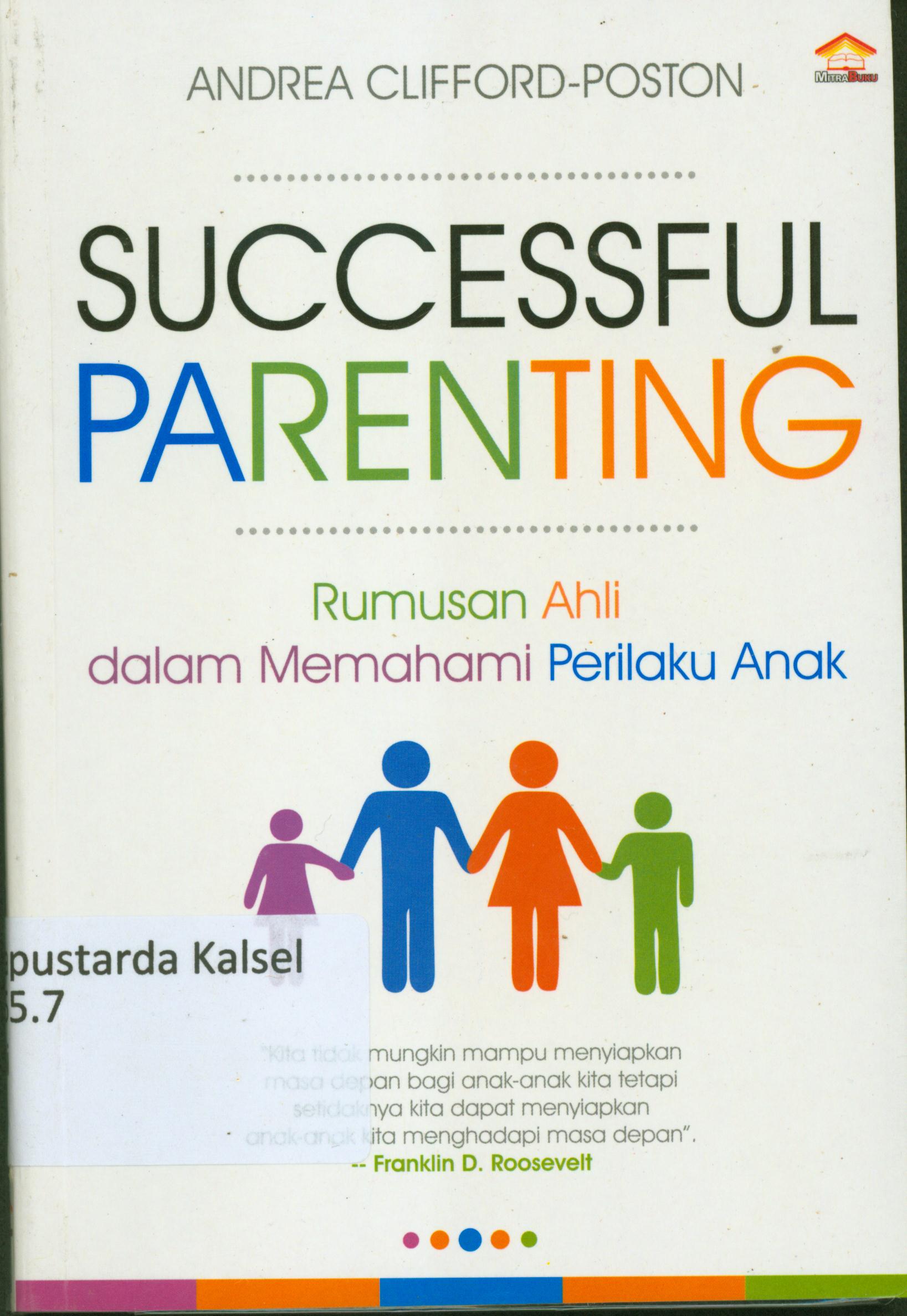 Cover Successful parenting : Rumusan ahli dalam memahami perilaku anak / Andrea Clifford-Postan ; penejermah, Nurul Hanafi.