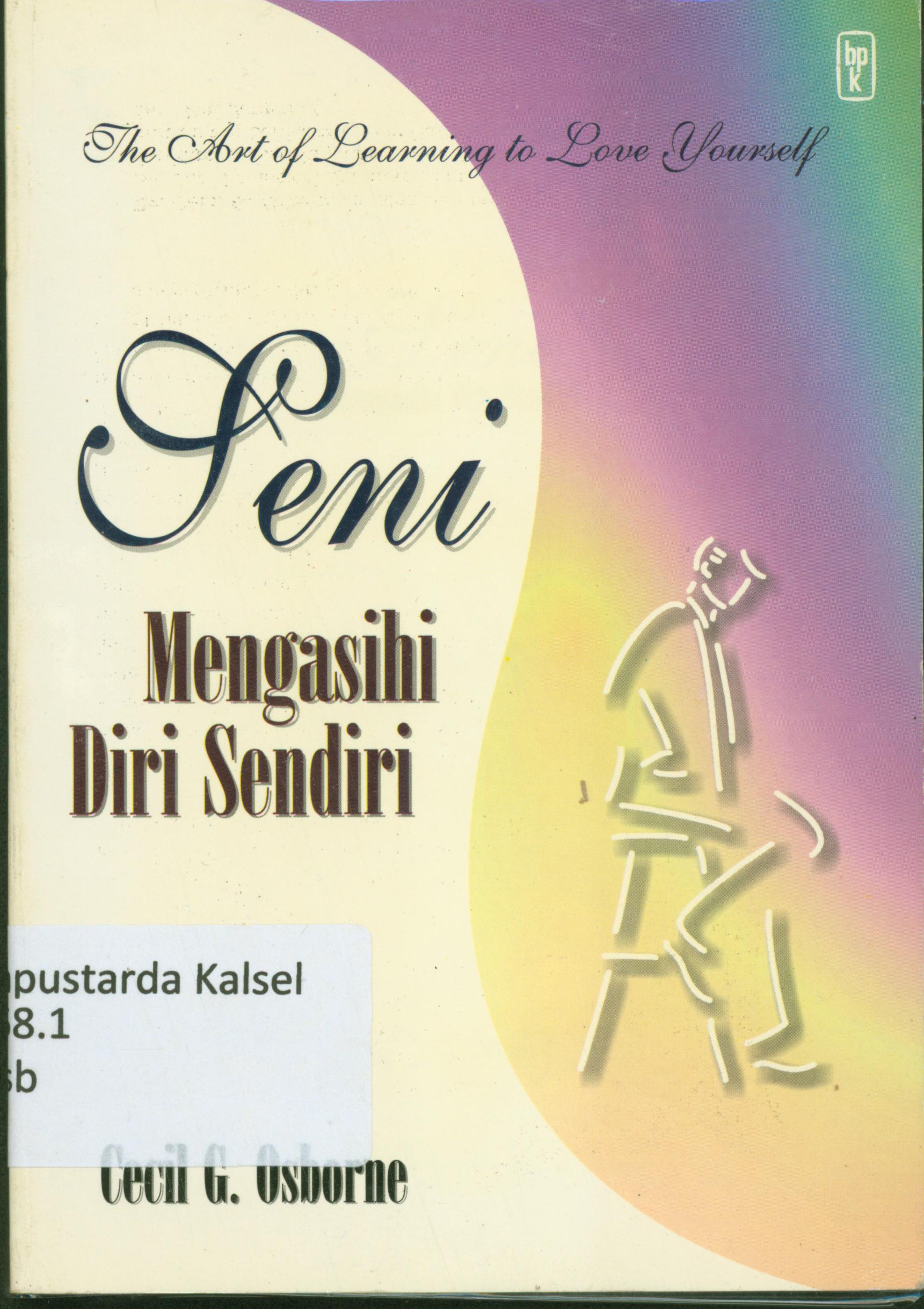 Cover Seni mengasihi diri sendiri / Cecil G. Osborne ; Cecil G. Osborne ; diterjemahkan oleh, Fanny Veronica.