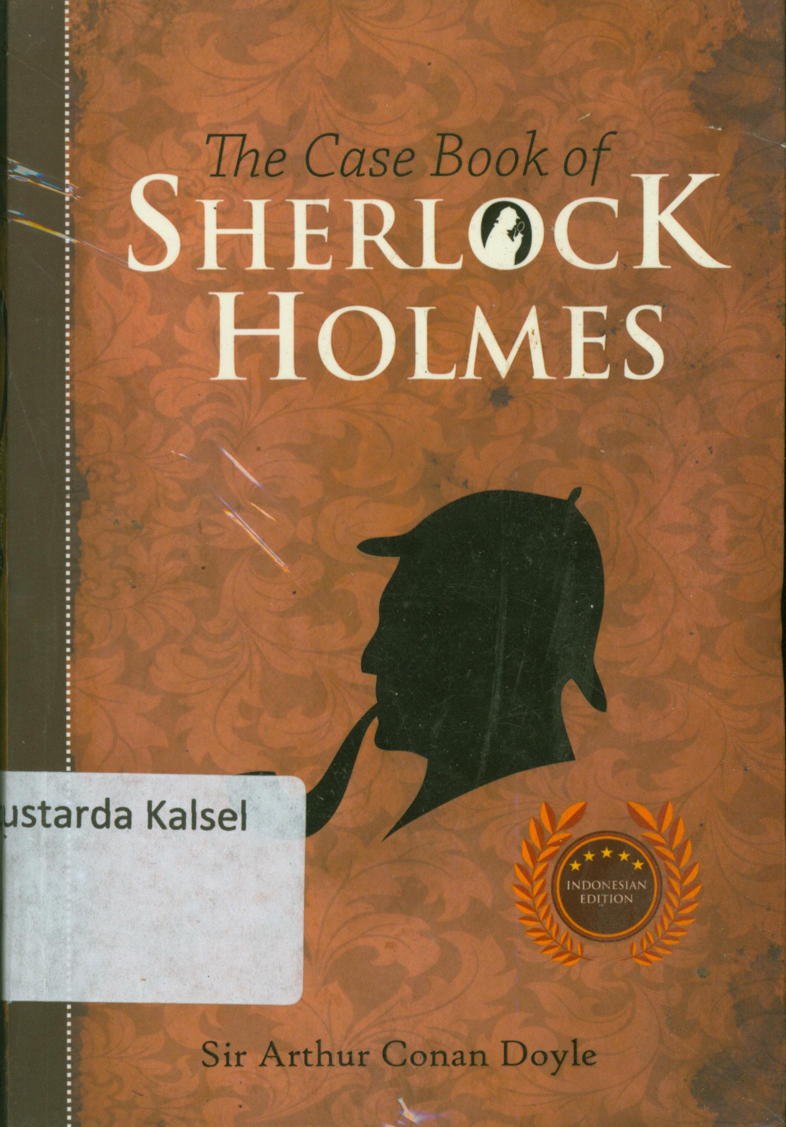 Cover The case book of sherlock holmes / Sir Arthur Conan Doyle ; editor, Satya ; penyunting, Albert