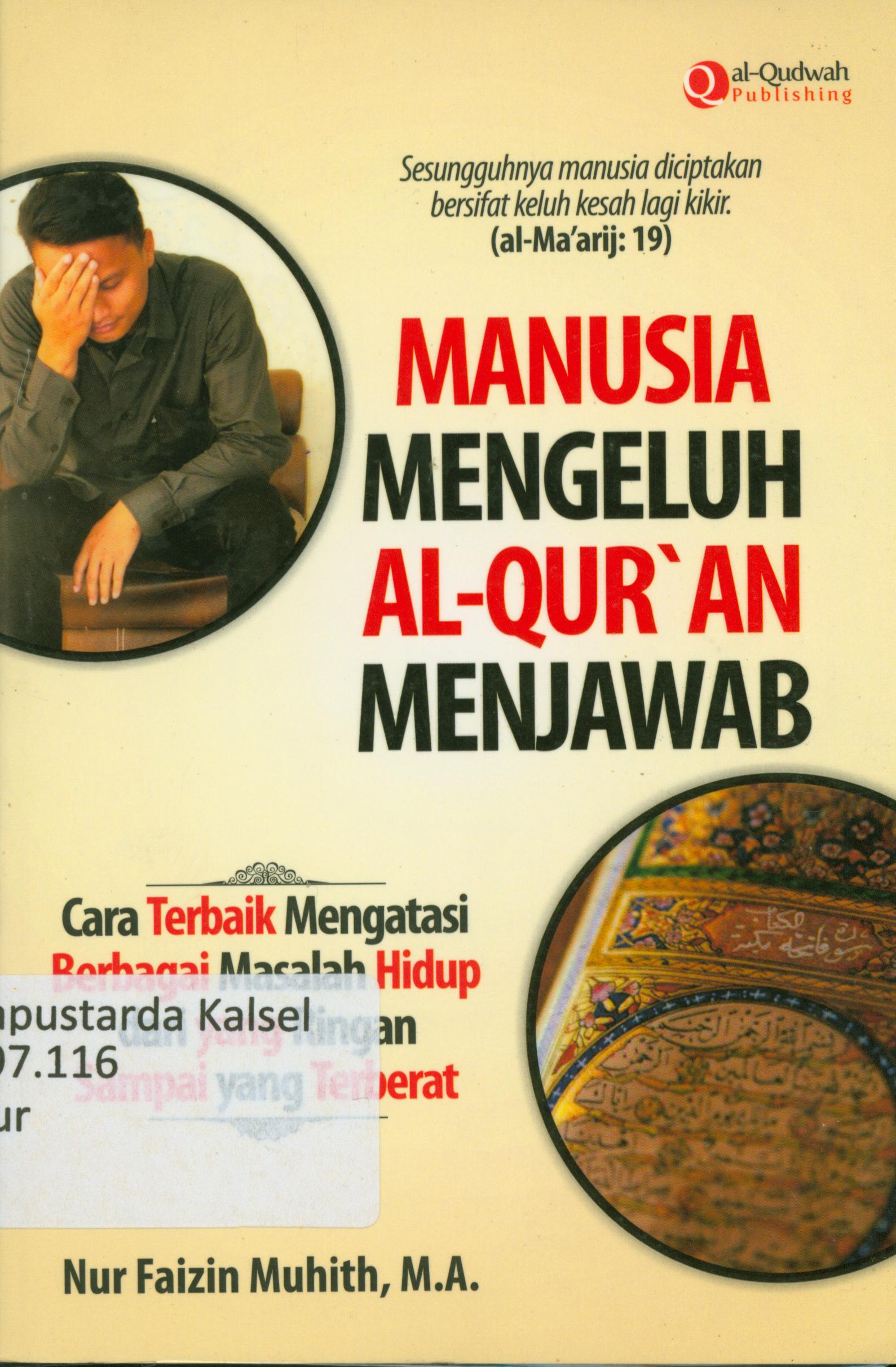 Cover Manusia mengeluh Al Qur'an menjawab : Cara terbaik mengatasi berbagai masalah hidup dari yang ringan sampai yang terberat / Nur Faizin Muhith ; penyunting, Syaiful M.H, Endang R, Erlina Z