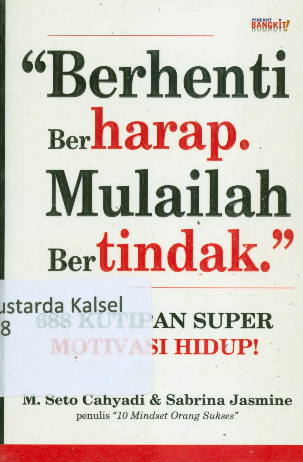 Cover Berhenti berharap mulailah bertindak : 688 kutipan supermotivasi hidup / M.Seto Cahyadi dan Sabrina Jasmine.
