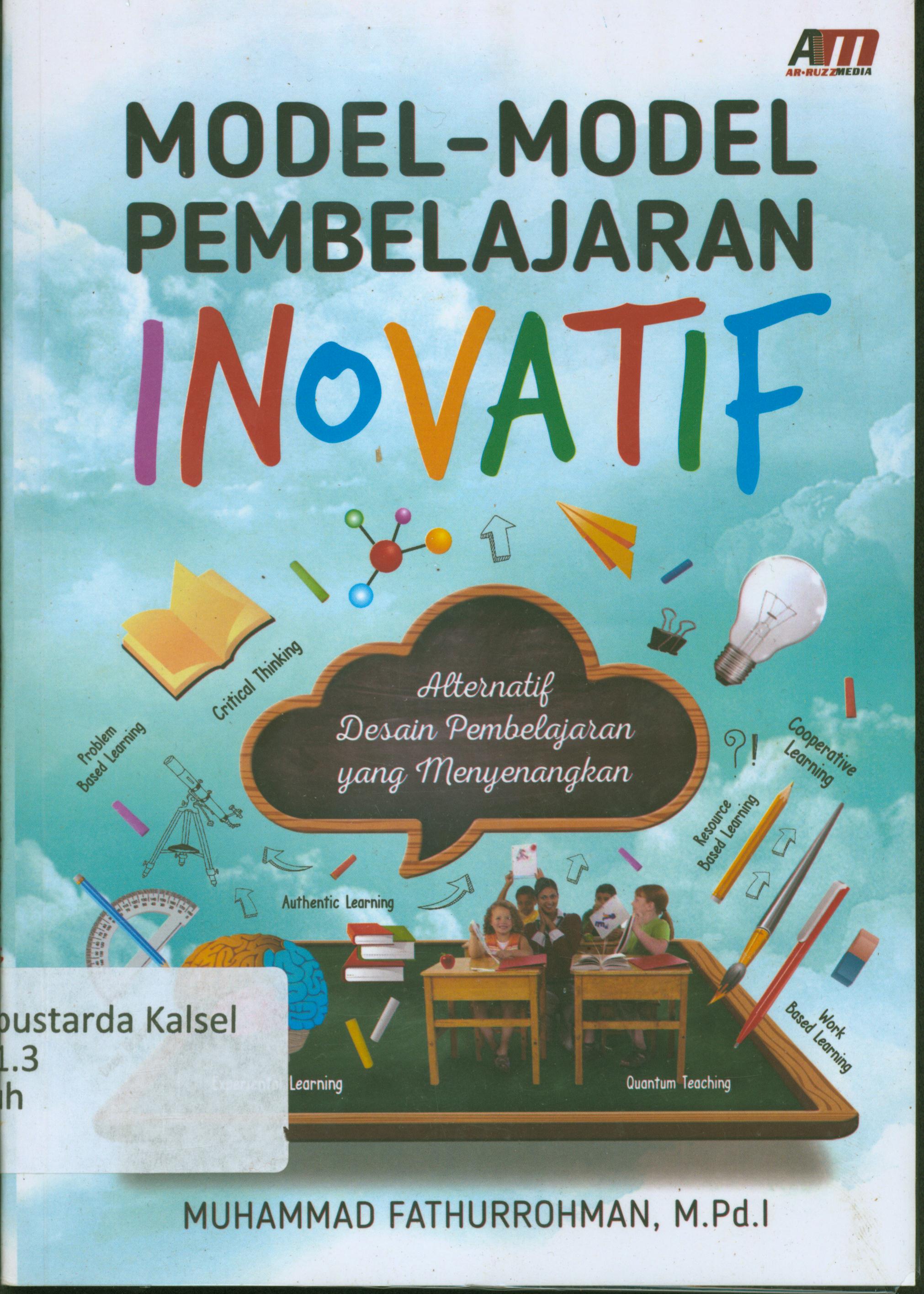Cover Metode-metode pembelajaran inivatif :  alternatif desain pembelajaran yang menyenangkan / Muhammad Fathurrahman ; editor, Nin Hidayah
