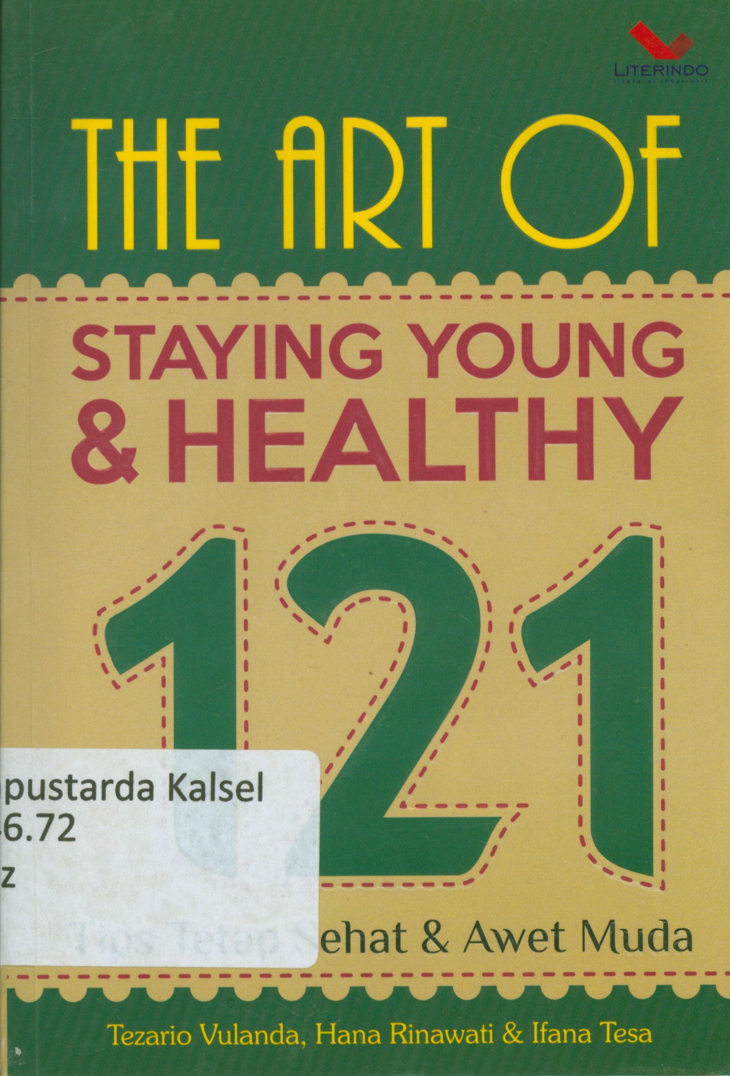 Cover The art of staying young and healty : Tips sehat dan awet muda / Tezario Vulanda ; penyunting, Christina Farmadiani.