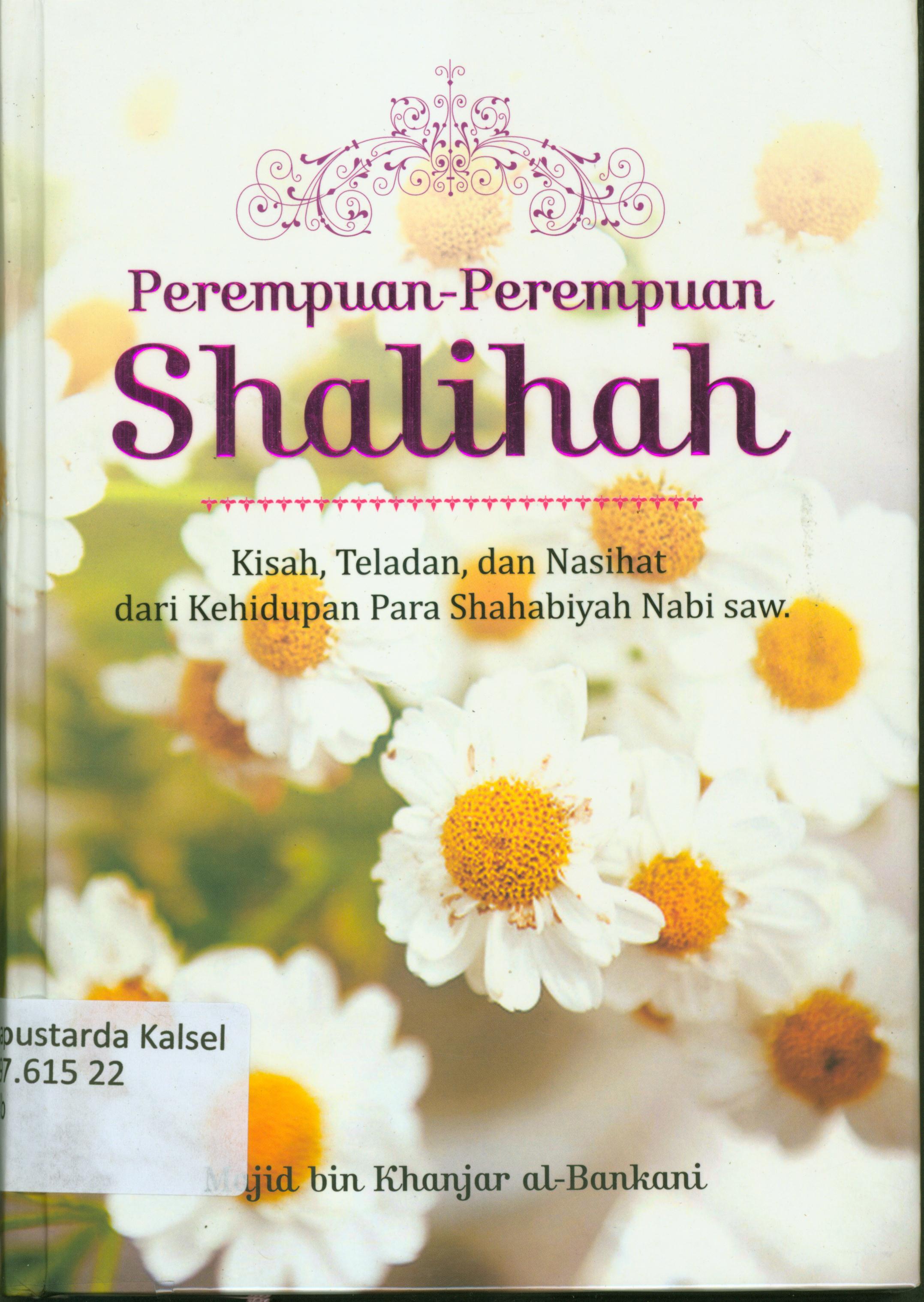Cover Perempuan-perempuan shalihah :  Kisah teladan dan nasihat dari kehidupan para shahabiyah Nabi SAW / Majid bin Khanjar Al-Bankani ; penerjemah, H. Imam Firdaus ; editor, Kamaluddin Arsyad