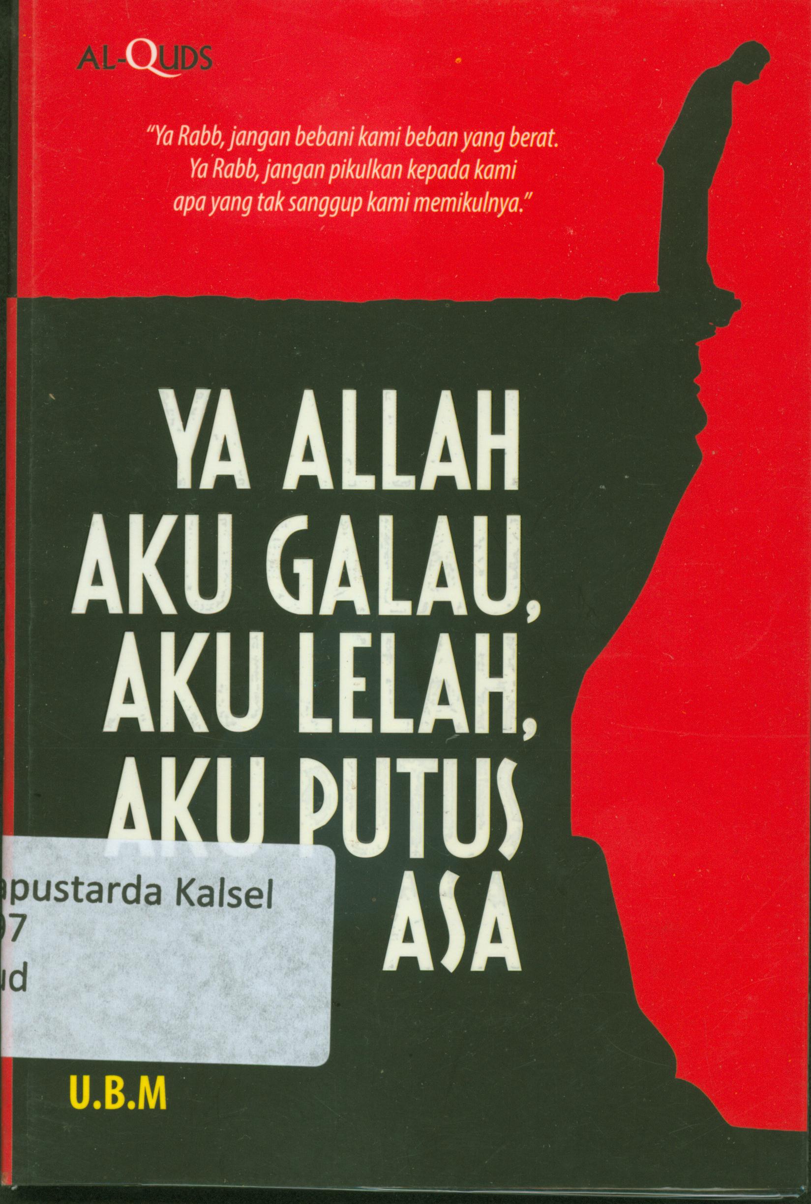 Cover Ya Allah aku galau aku lelah aku putus asa / Budiman Mustofa ; penyunting, Syaiful MH ; Erlina. ZZ ; Endang RM
