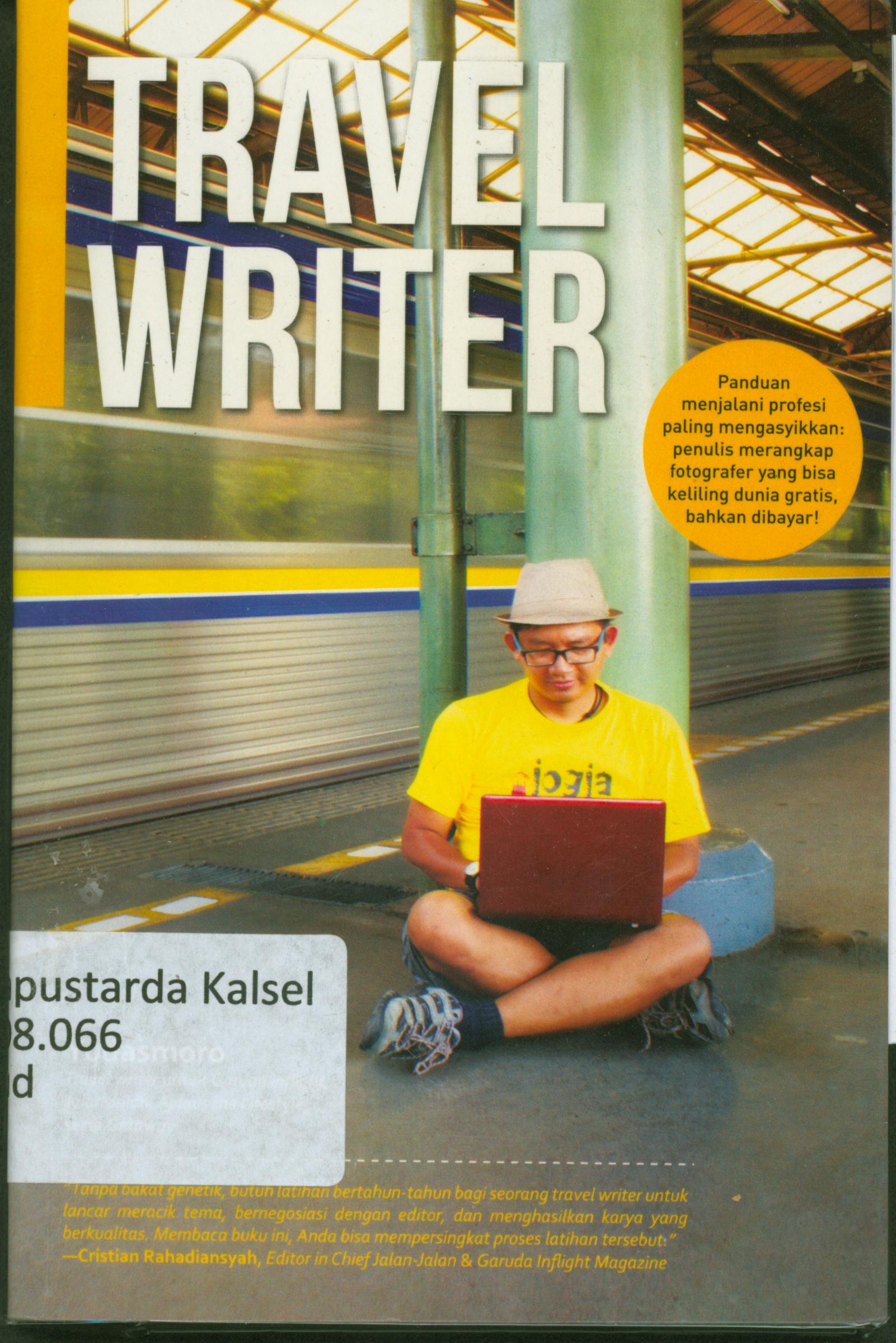 Cover Travel writer : panduan menjalani profesi paling mengasyikan / Yudasmoro ; Fachmy Casofa