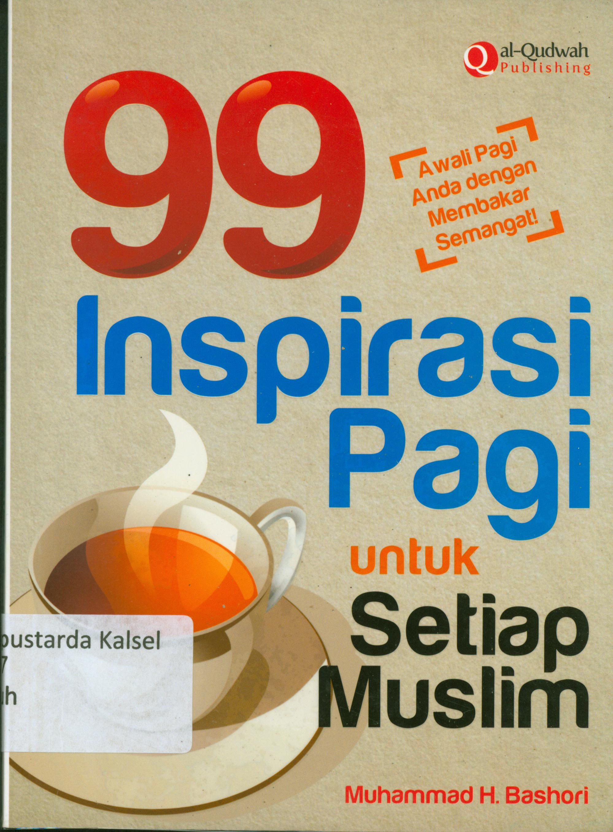 Cover 99 inspirasi pagi untuk setiap muslim / Muhammad Hadi Bashani ; penyunting, Syaiful Mujahidin.