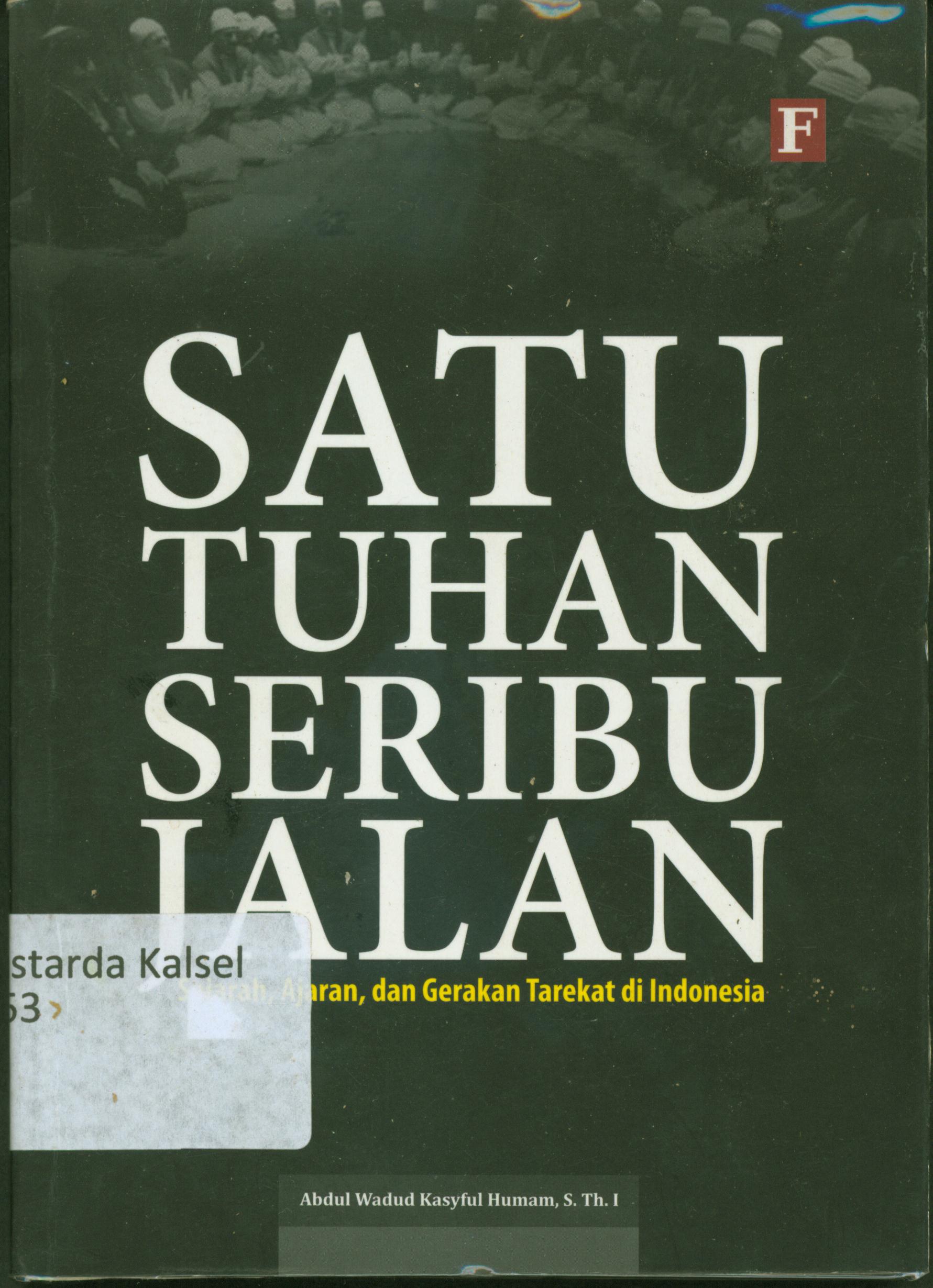 Cover Satu Tuhan seribu jalan : sejarah ajaran dan gerakan tarekat di Indonesaia / Abdul Wadud Kasyful Humam ; penyunting, Abd. Kholiq