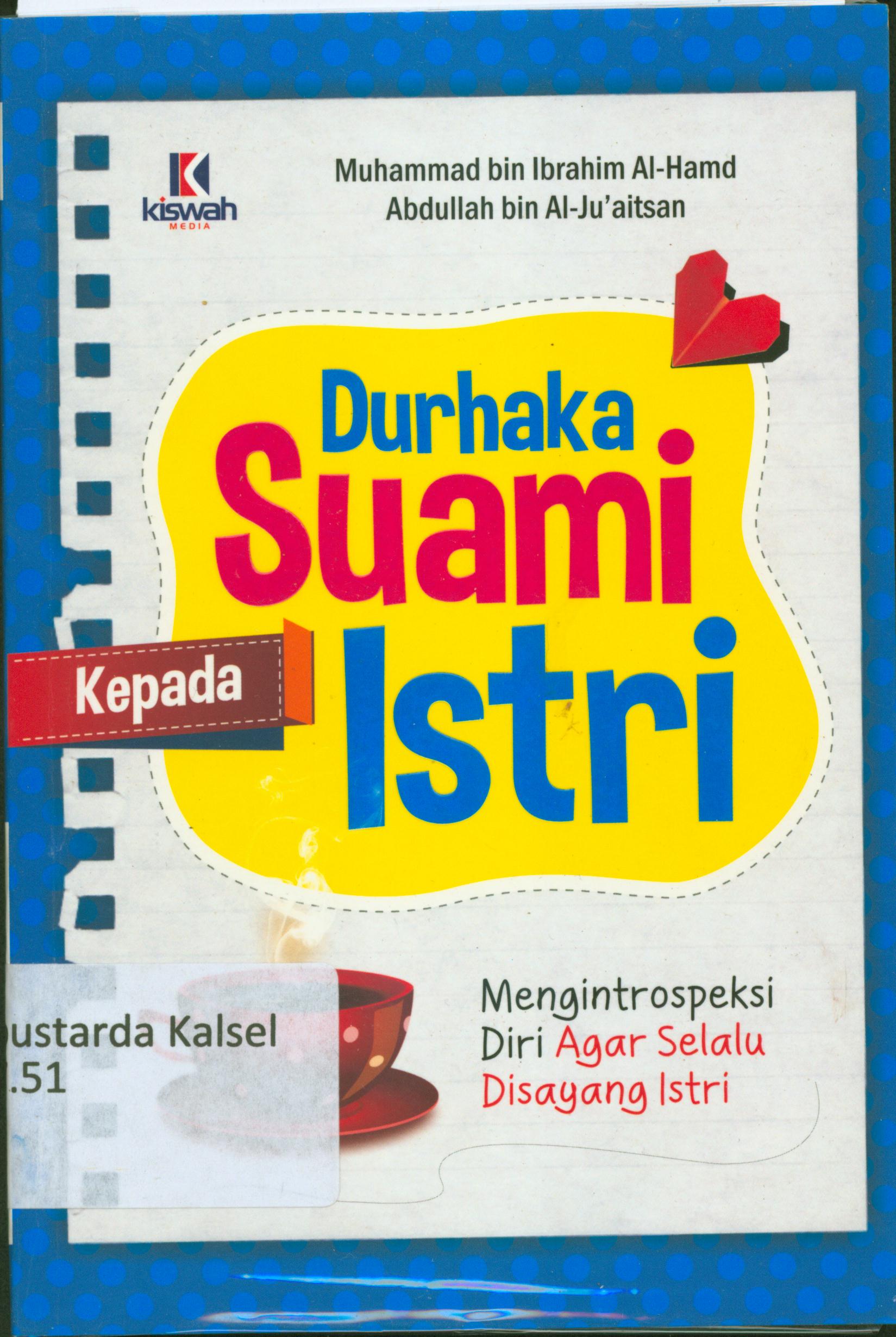 Cover Durhaka suami kepada istri : Mengintrospeksi diri agar selalu di sayang istri / Muhammad bin Ibrahim Al-Hamid, Abdullah bin Al-Ju Altsan ; editor, Muhammad Al Bani.