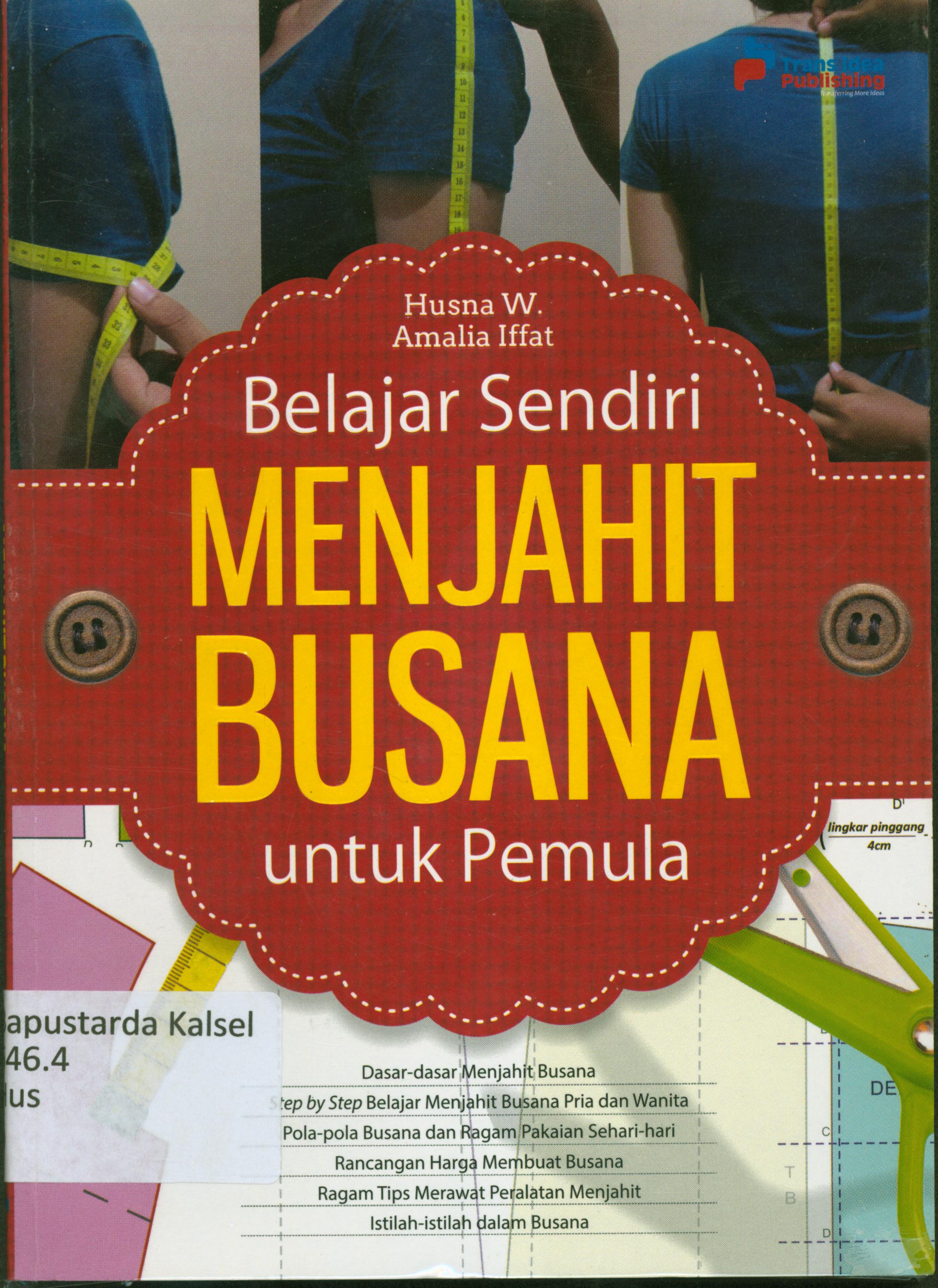 Cover Belajar sendiri menjahit busana untuk pemula / Husna W, Amalia Iffal ; penyunting, Tristanti.
