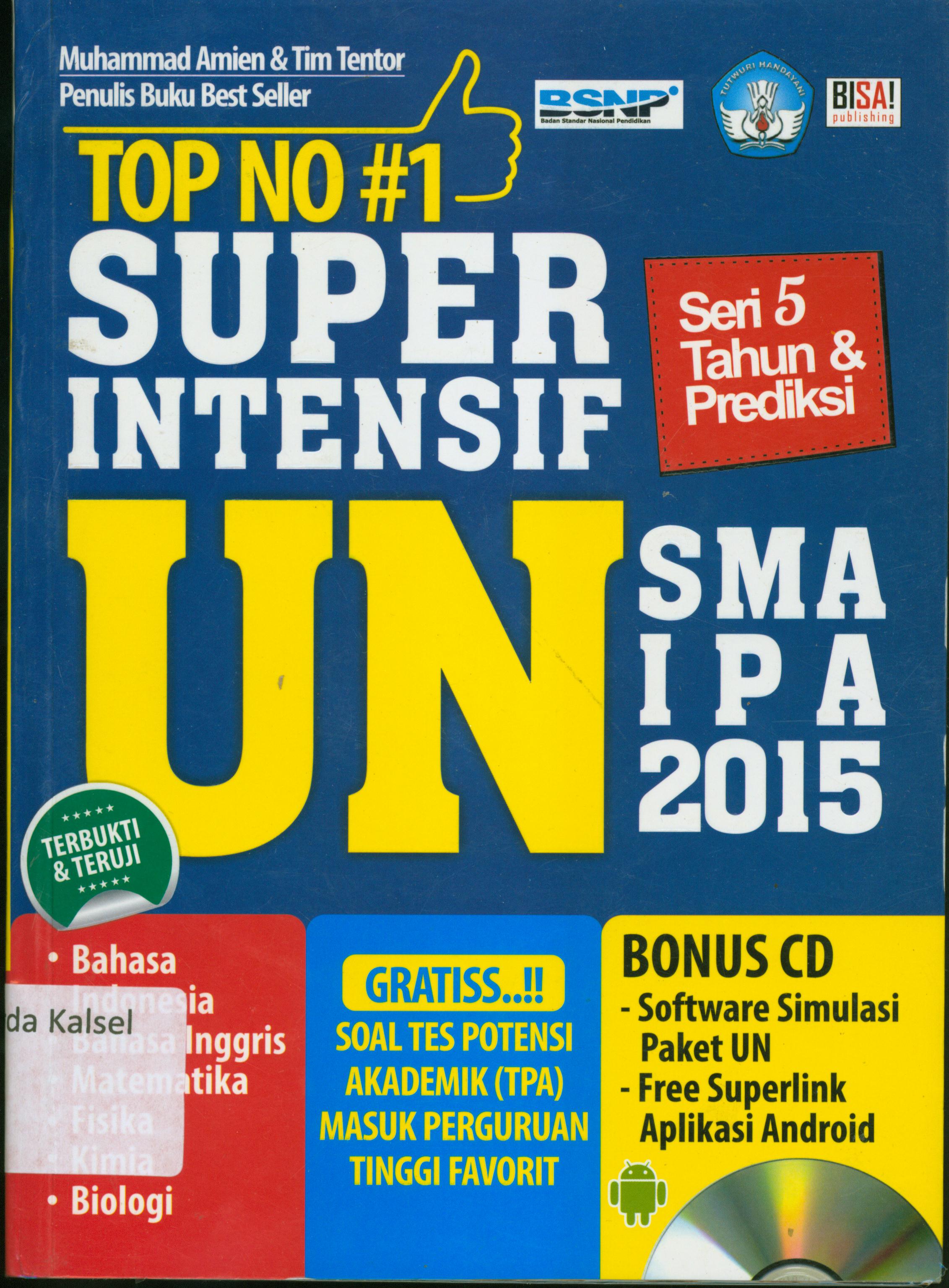 Cover Top no.1 super intensif UN SD SMA IPA 2015 : Bahasa Indonesia,Bahasa Inggris, Matematika, Fisika, Kimia, Biologi / Muhammad Amin... (et.al).