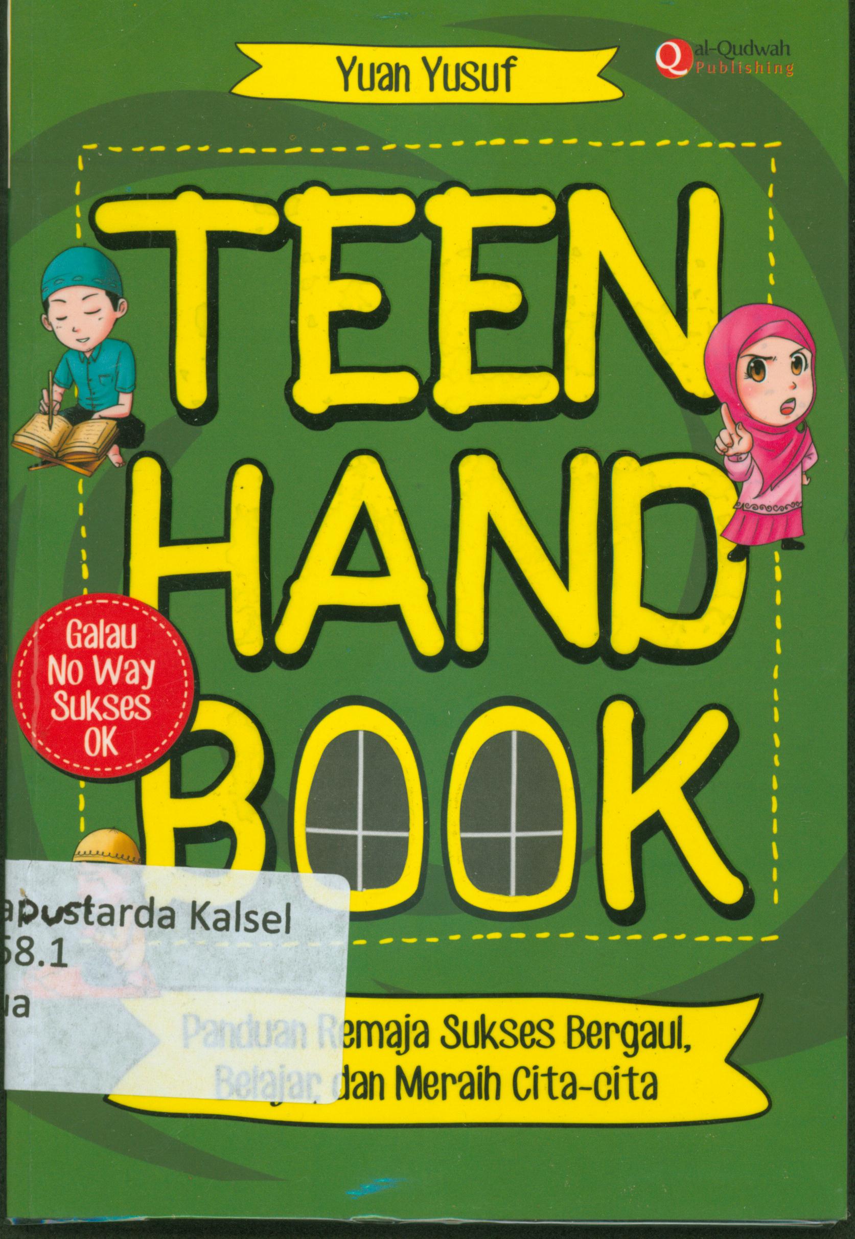 Cover Teen Hand Book : Panduan remaja sukses bergaul, belajar dan meraih cita-cita / Yuan Yusuf ; penyunting, Erlina Z.Zacki, Endang Rina.