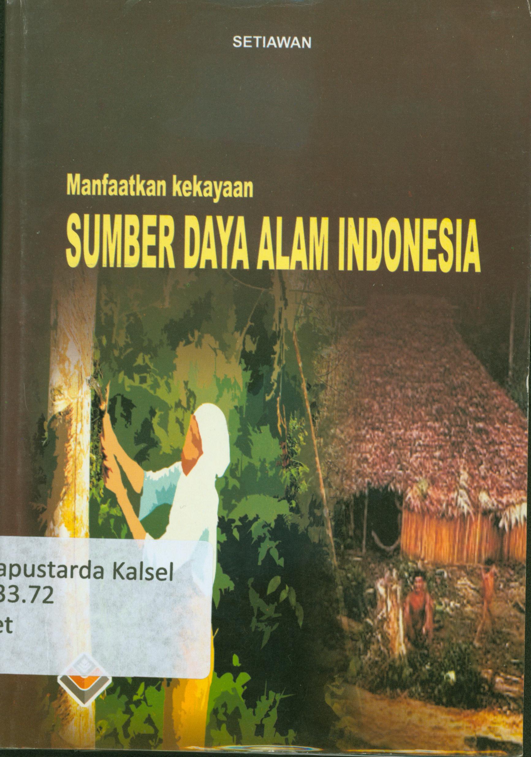 Cover Manfaatkan kekayaan sumber daya alam Indonesia :  Setiawan