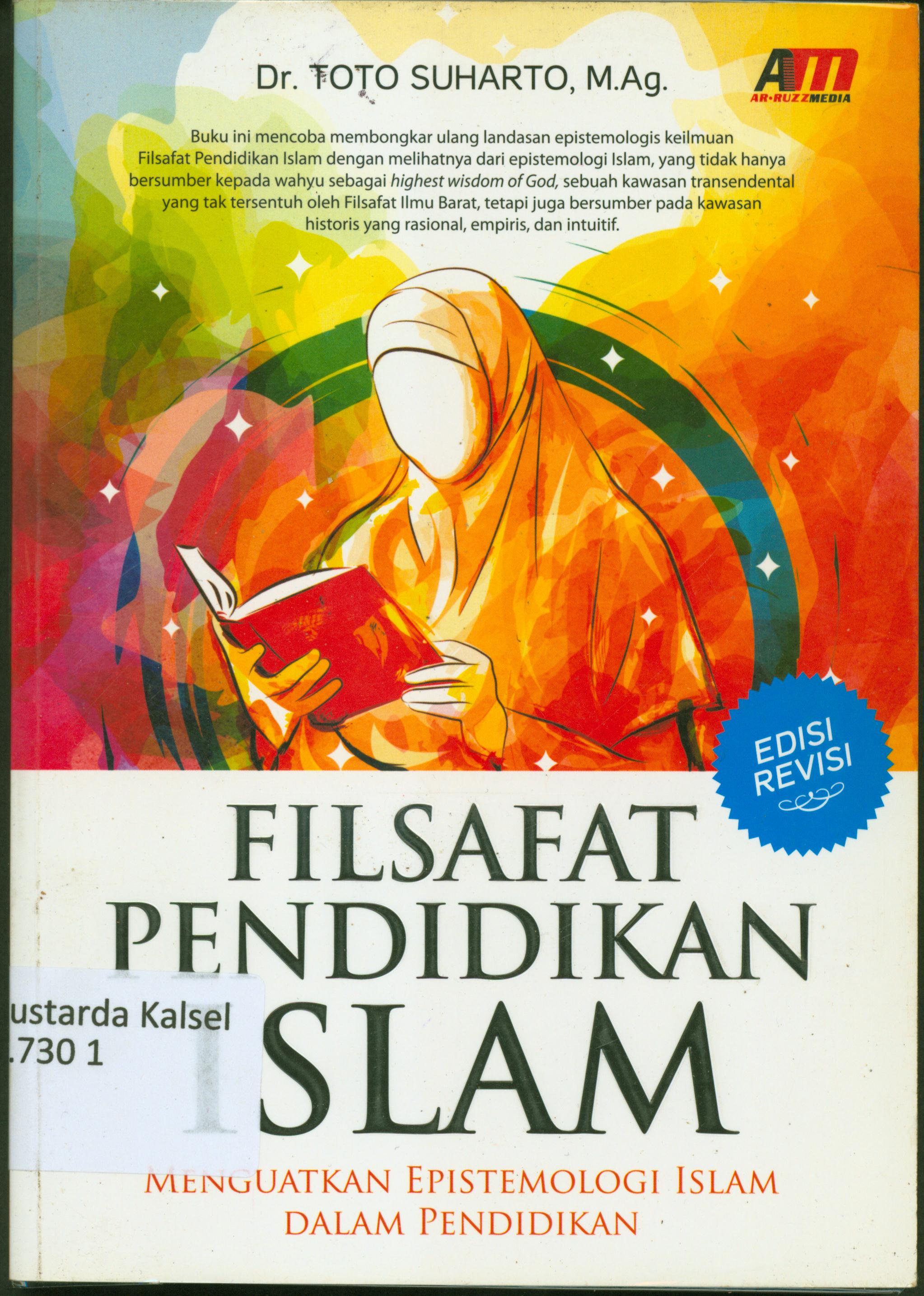 Cover Filsafat Pendidikan Islam :  Menguatkan epistemologi islam dalam pendidikan / Toto Suhanto ; editor, Rose KR.