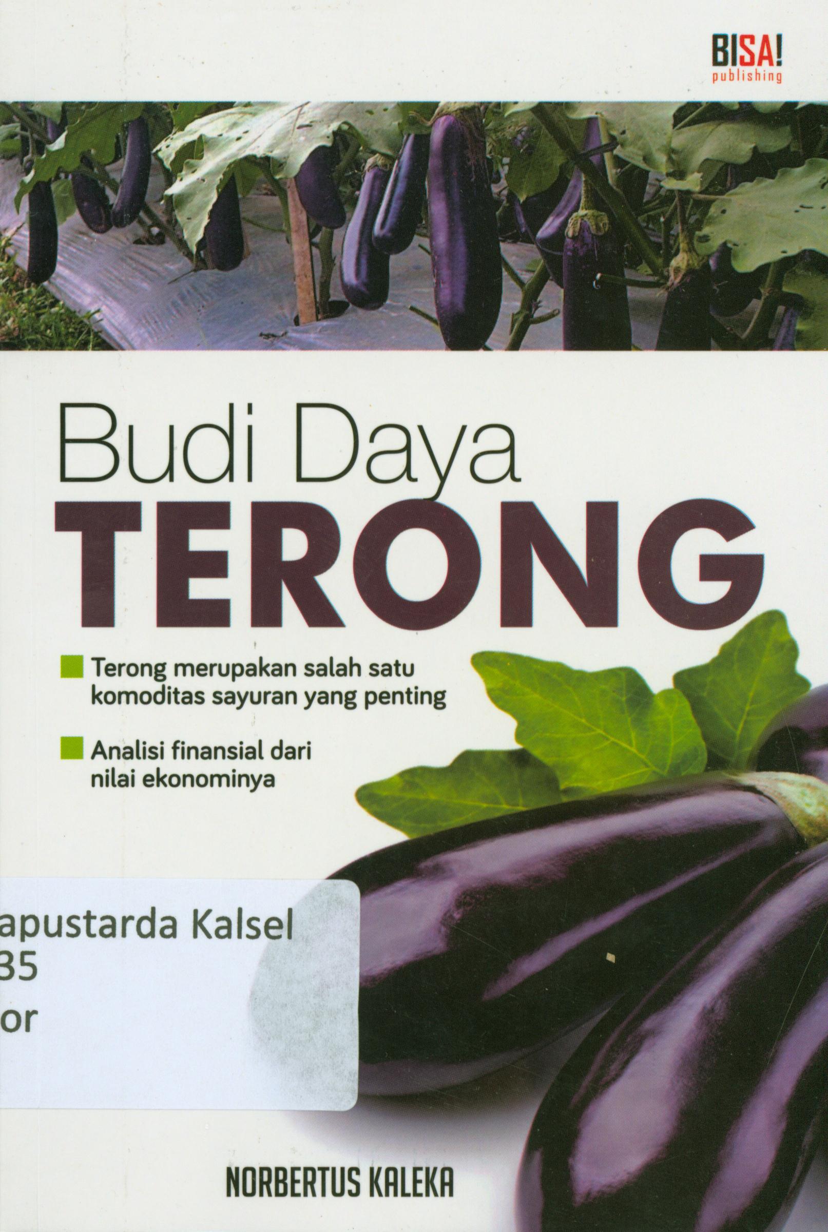 Cover Budi Daya Terong : Terong merupakan salah satu komoditas sayuran yang penting / Nobertus Kaleka ; penyunting, M.Lukman Hakim.