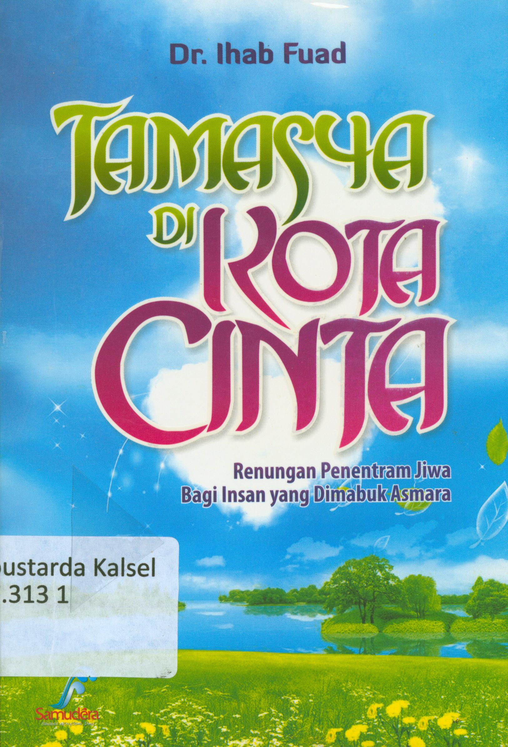 Cover Tamasya di kota cinta : Renungan penantian jiwa bagi insan yang dimabuk asmara / Ihab Fuad ; Penerjemah, Ahmad Zulfikar ; editor', Dhiya Nehaq