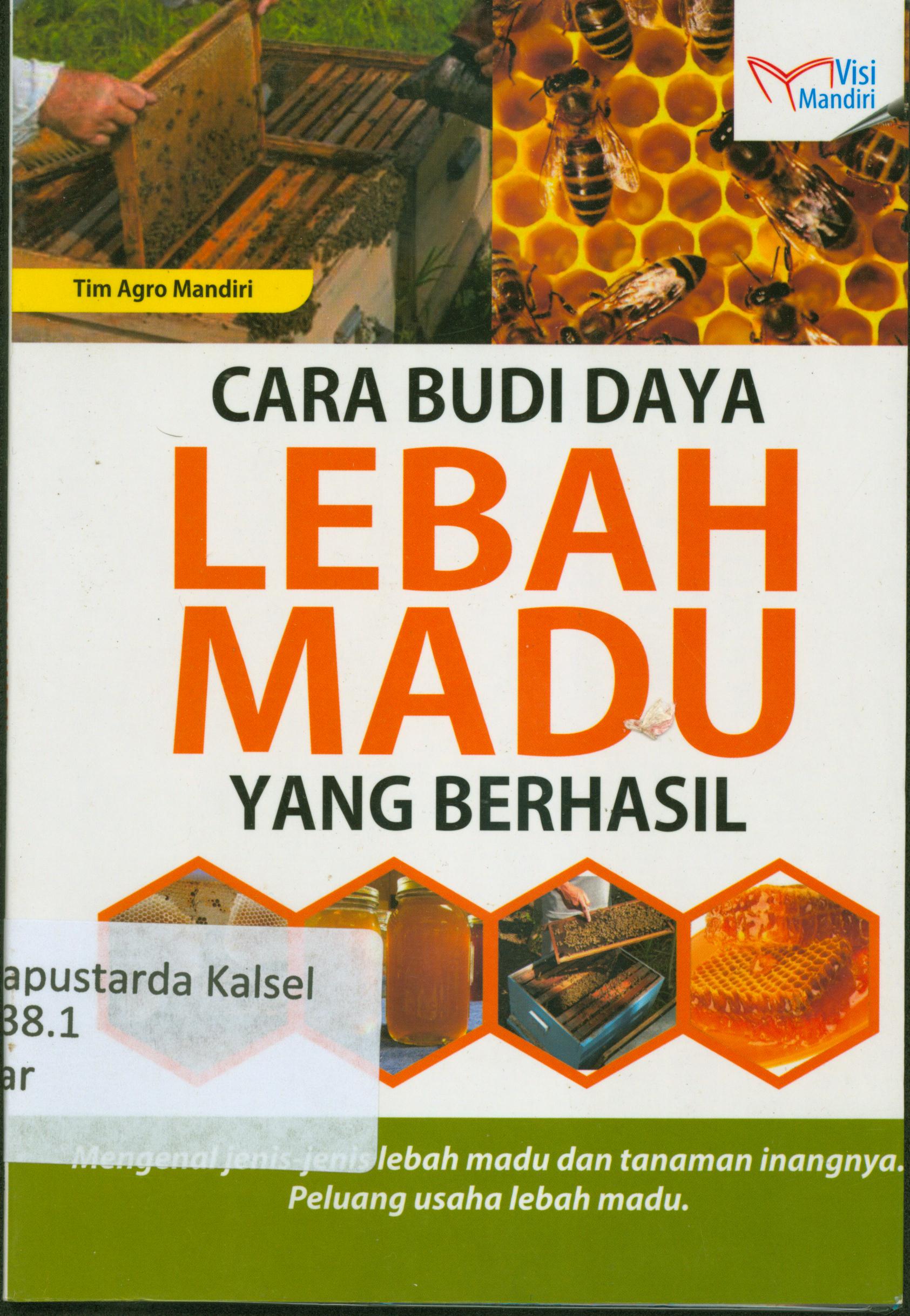Cover Cara Budidaya lebah madu yang berhasil :  Mengenal jenis-jenis lebah madu dan tanaman inangnya, peluang usaha lebah