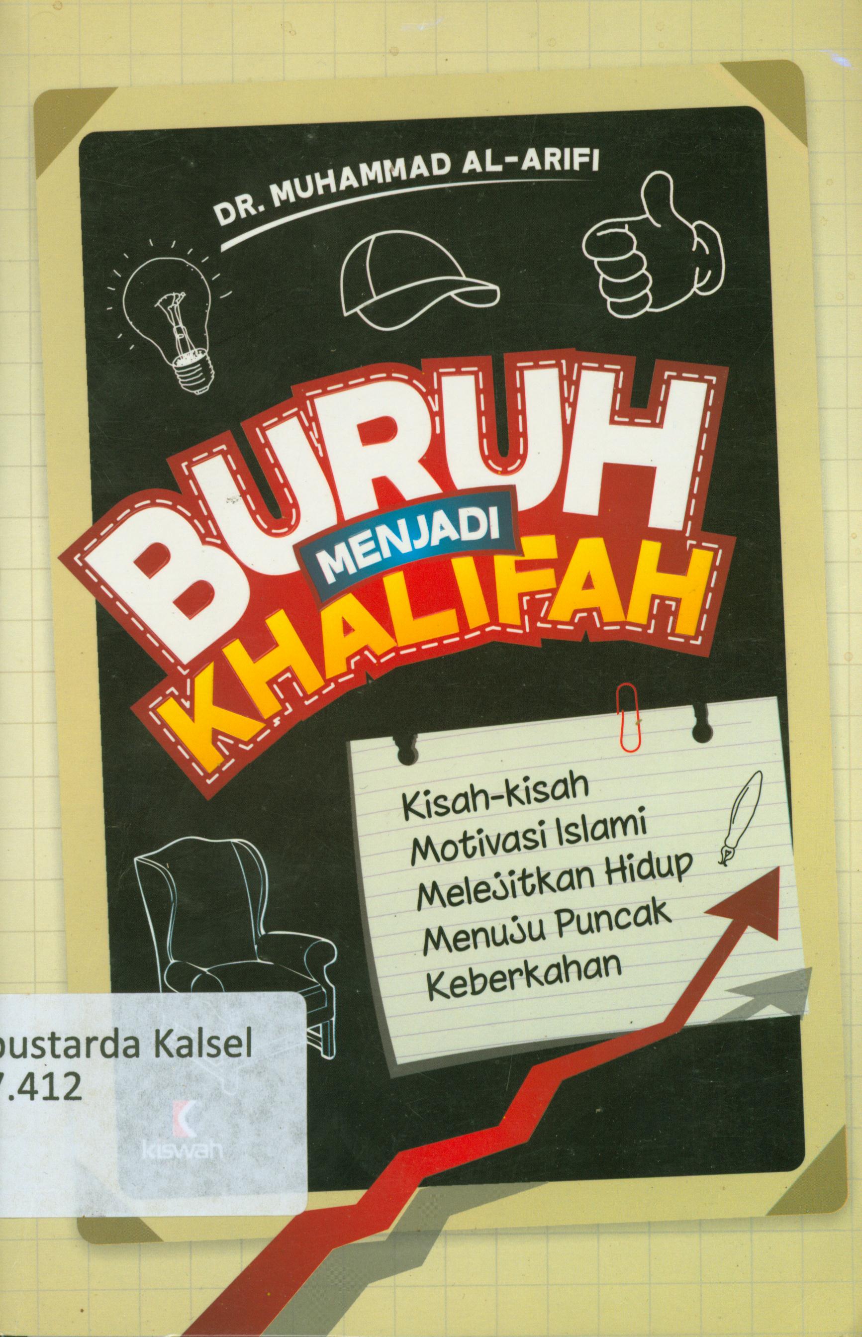 Cover Buruh menjadi khalifah ; Kisah-kisah motivasi islam melejitkan hidup menuju puncak keberkahan ; Muhammmad Al-Arifi ; Penerjemah, Umar Mujtahid ; editor, Mutsana Abdul Qahar.