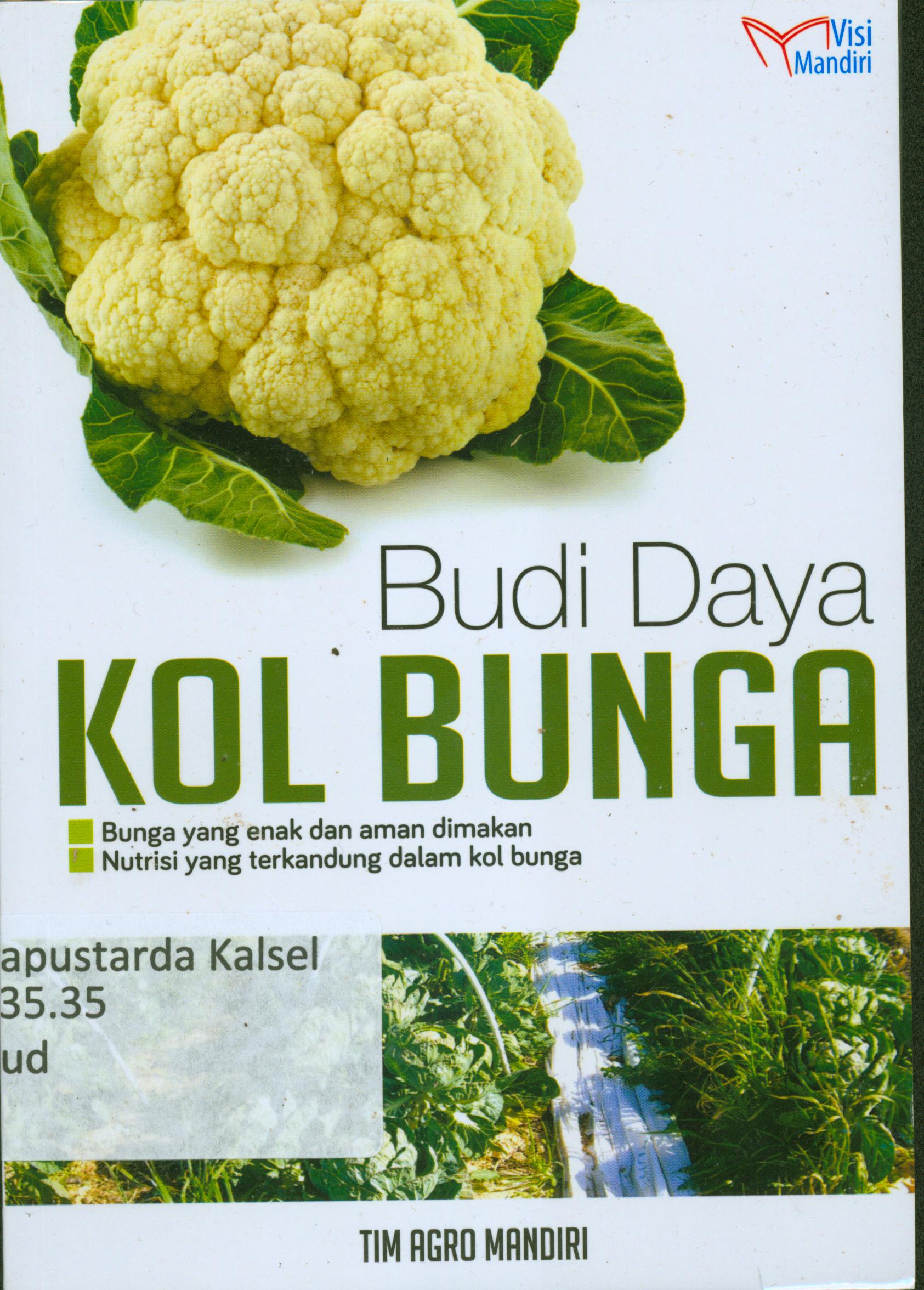 Cover Budidaya kol bunga : Bunga enak dan aman di makan nutrisi yang terkandung dalam kol bunga / Tim Agro Mandiri.