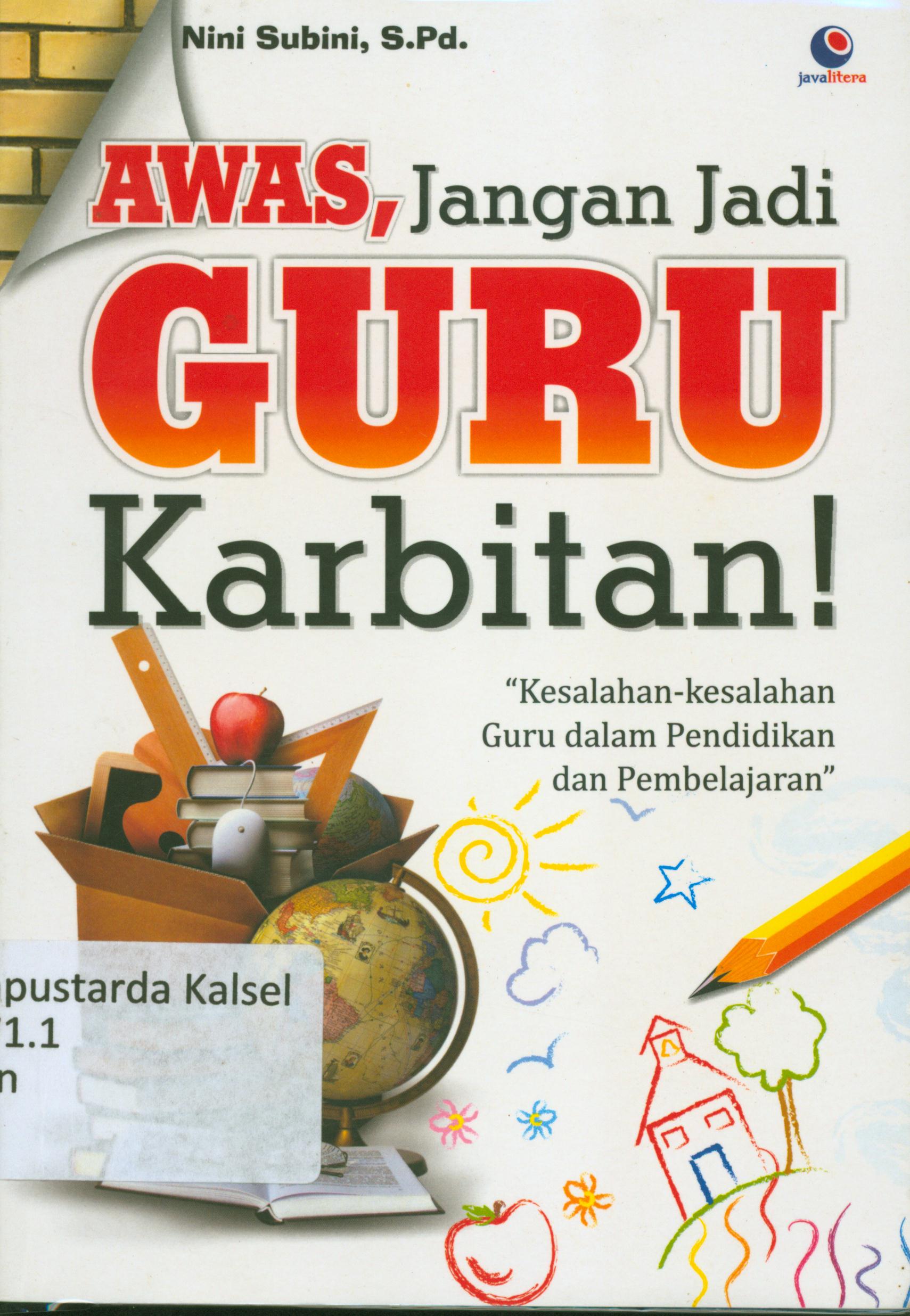 Cover Awas jangan jadi guru karbitan kesalahan-kesalahan guru dalam pendidikan dan pembelajaran / Nini Subini ; penyunting, Chrisna Farmadiani.