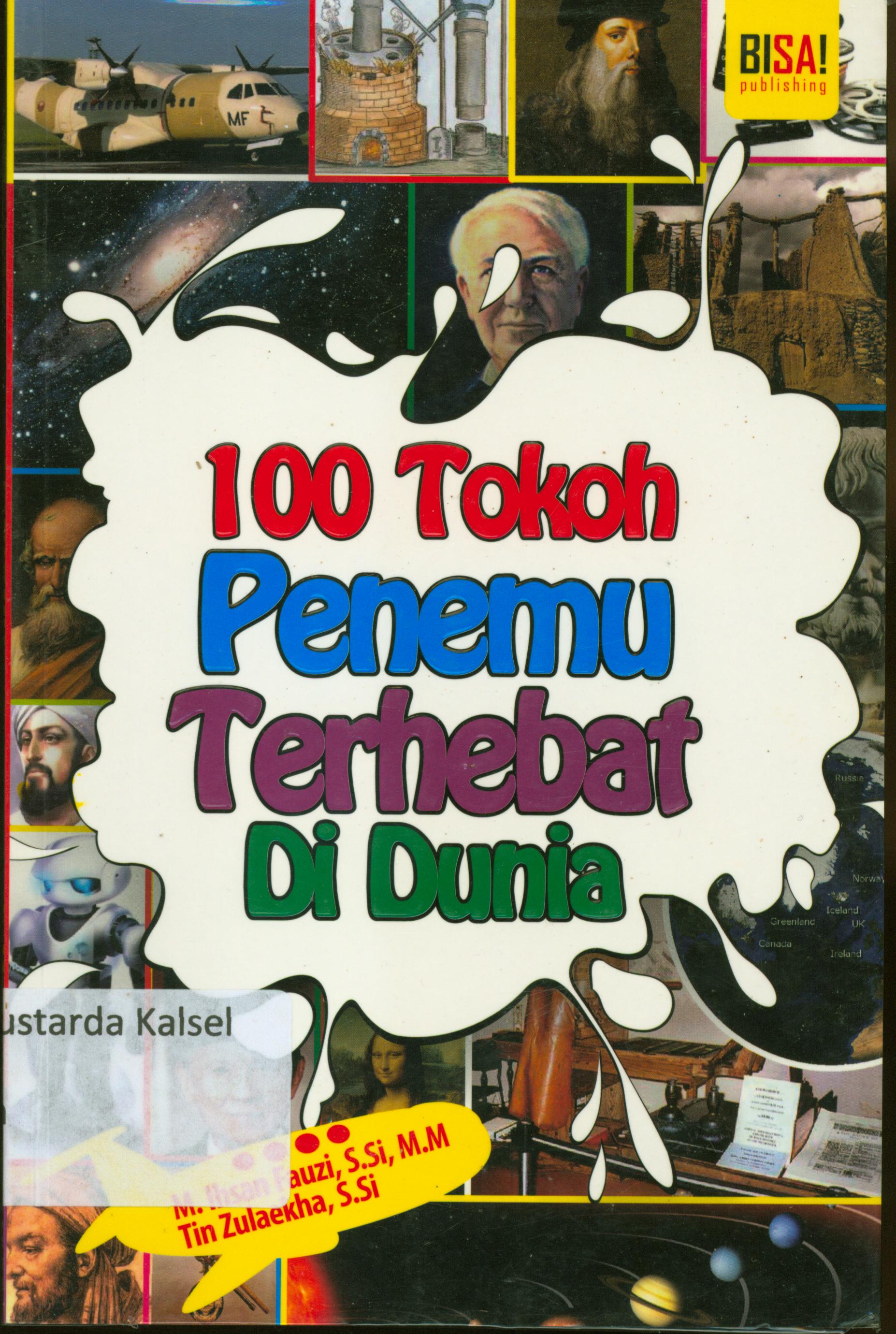 Cover 100 tokoh penemu terhebat di dunia / Muhammad Ihsan Fauzi, Tin Zulaekha ; penyunting, Erlina Zacki, Endang Rina.