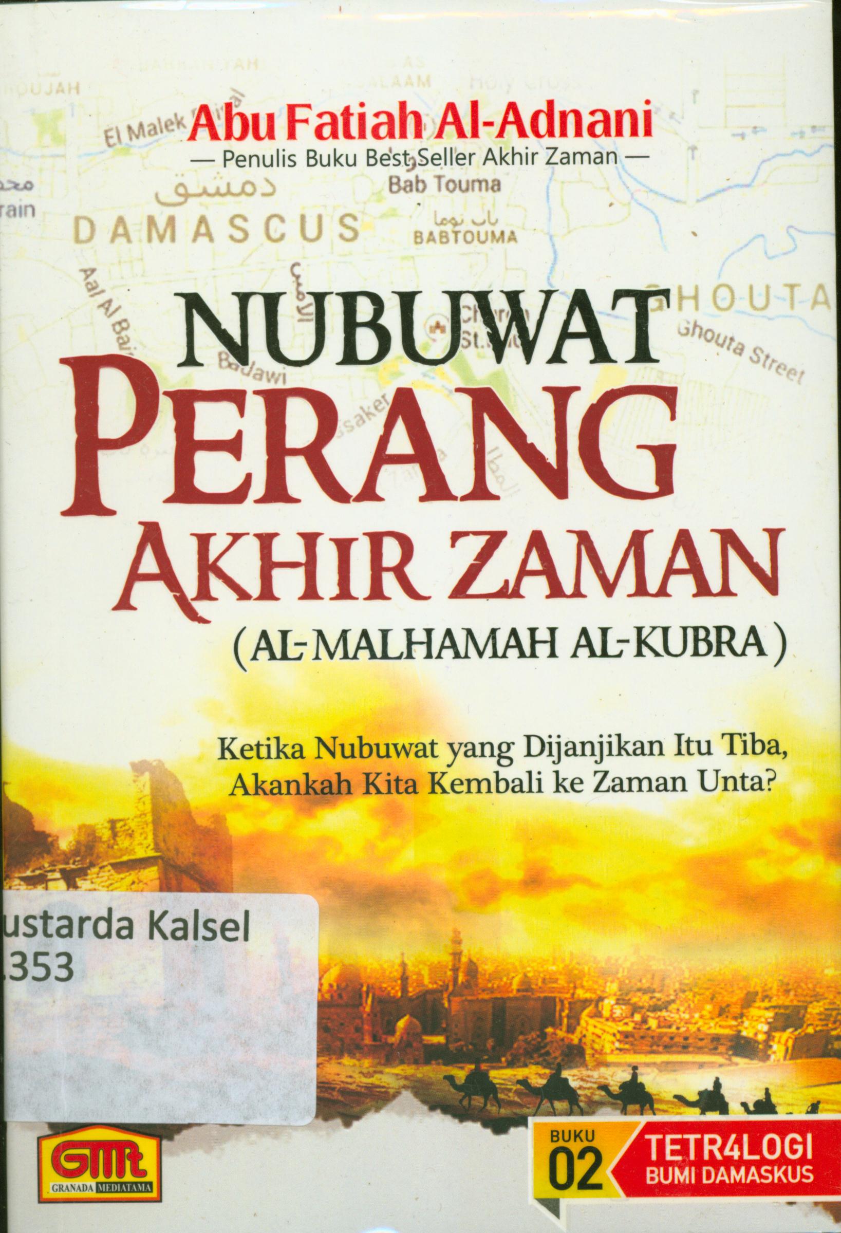 Cover Nubuwat perang akhir zaman (Al-Malhamah Al-Kubra) :  Ketika Nubuwat yang dijanjikan itu tiba akankah kita kembali ke zaman unta? / Abu Fatiah Al-Adnani ; editor, Faqih Sr