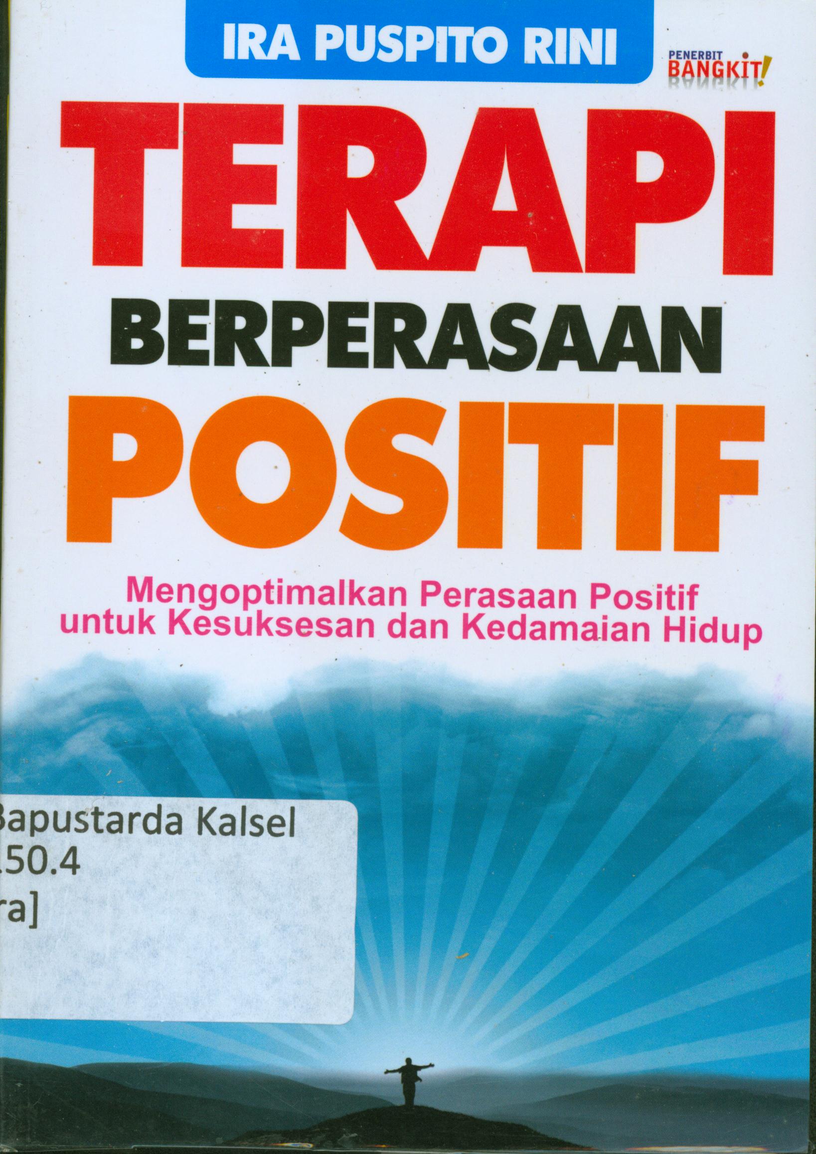 Cover Terapi berperasaan positif : Mengoptimalkan perasaan positif untuk kesuksesan dan kedamaian hidup / Ira Puspita Rini ; penyunting, Danu Wijayanti