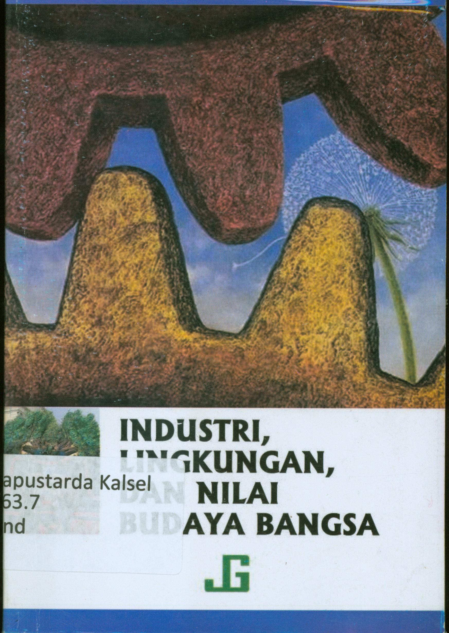Cover Industri,lingkungan dan nilai budaya bangsa / Undang Subarna ; editor, Siti Rahmah