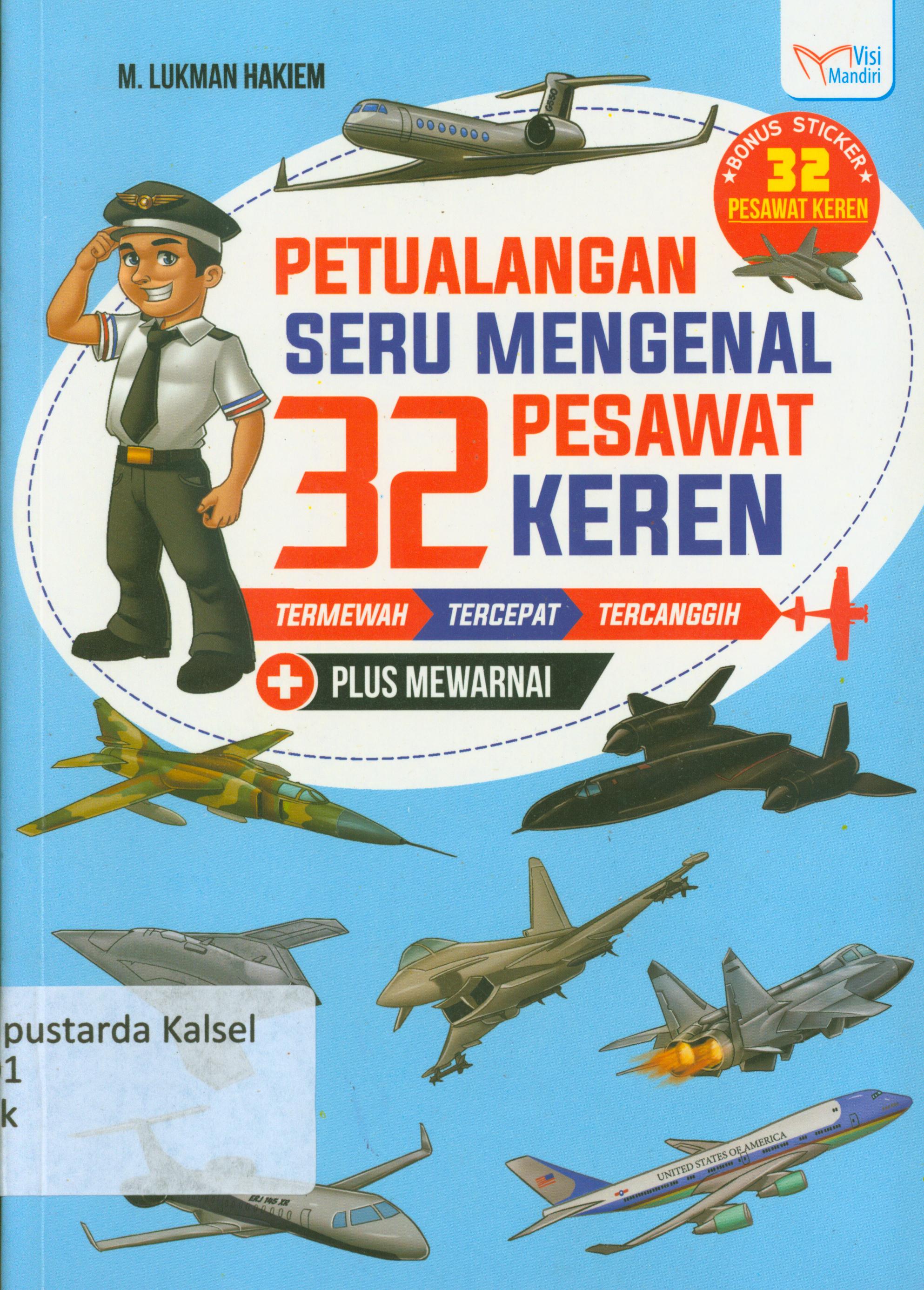 Cover Petualangan seru mengenal 32 pesawat keren : Termewah, tercepat, tercanggih, plus mewarnai / M. Lukman Hakiem ; penyunting, Tin Zulaeha