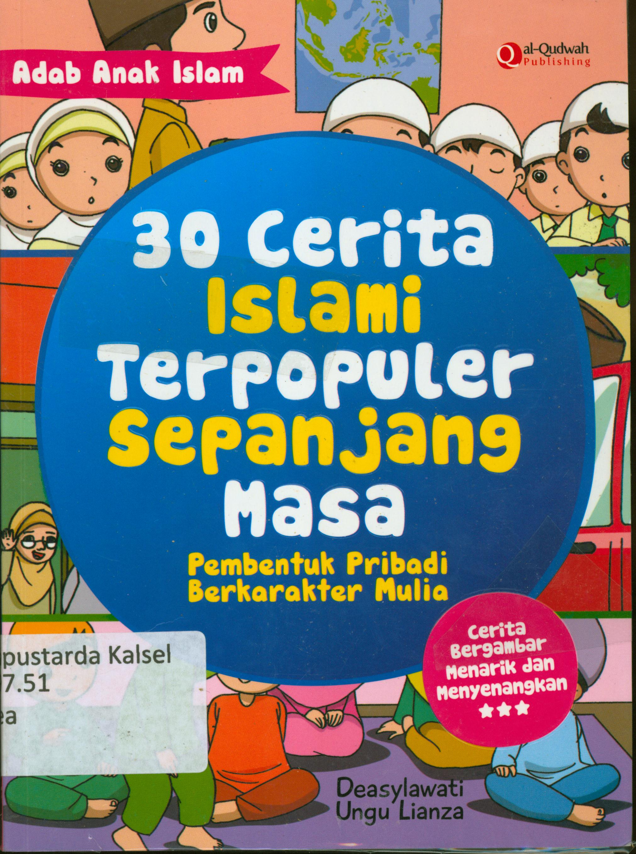 Cover 30 cerita Islami terpopuler sepanjang masa : Pembentuk pribadi berkarakter mulia / Deasylawati, Ungu Lianza ; penyunting, Syaiful M.H, Erlina Z.Z, Endang R.M