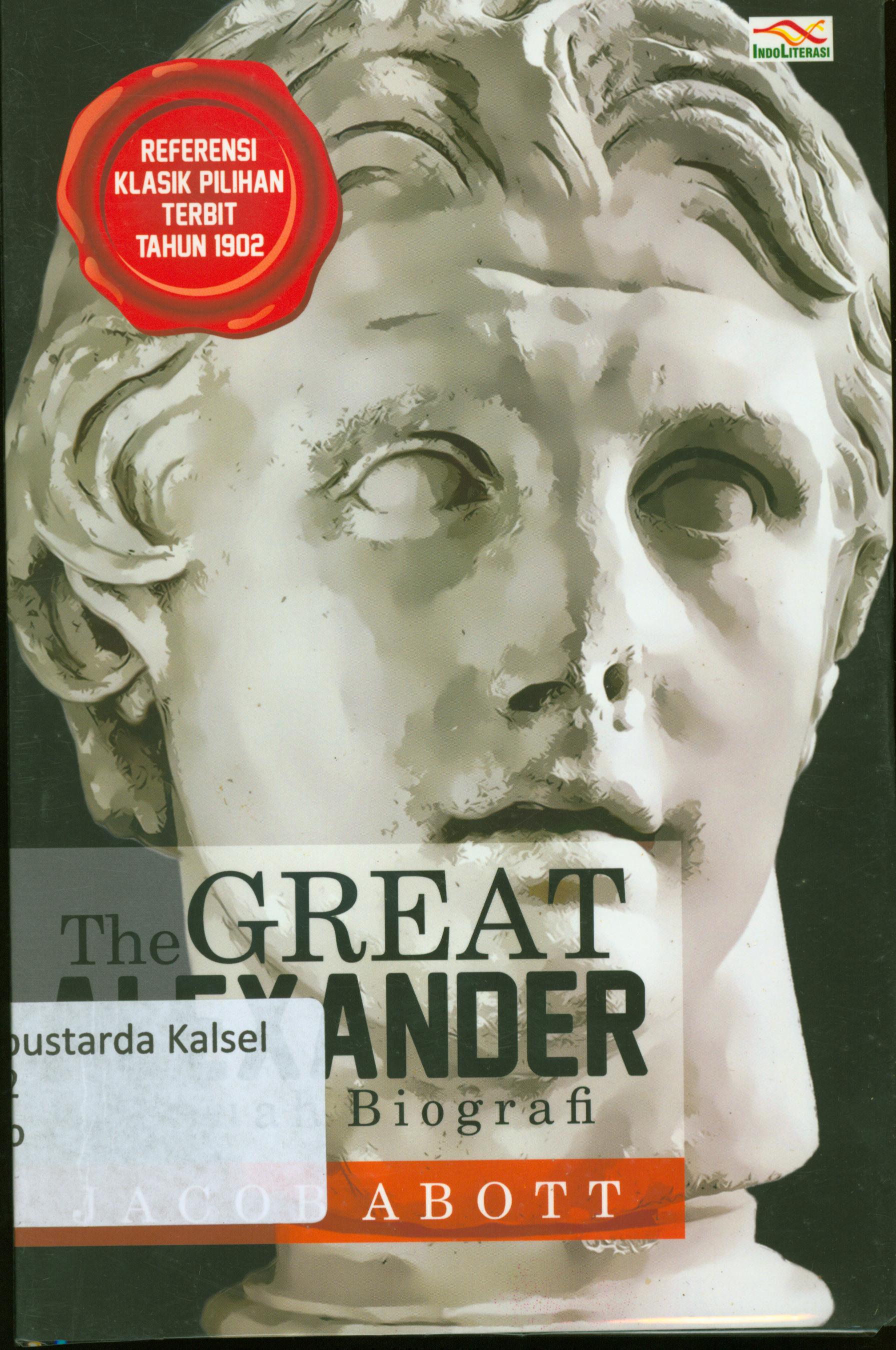 Cover The great Alexander : sebuah biografi / Jacob Abott ; penerjemah H. Supriyanto Abdullah ; penyunting, Nur Iswarso