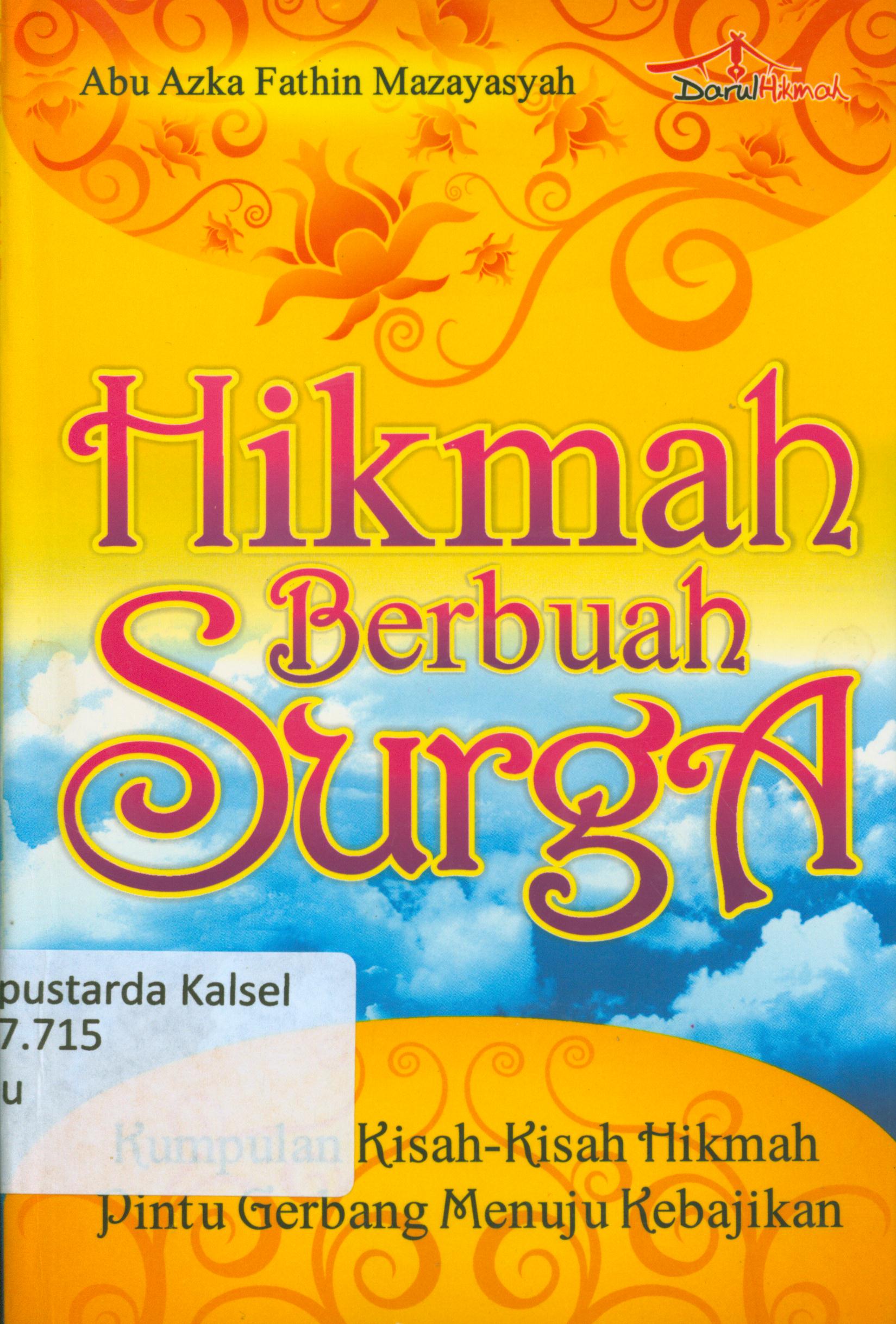 Cover Hikmah Berbuah Surga : Kumpulan Kisah-kisah Hikmah Pintu Gerbang Menuju Kebajikan / Abu Azka Fathin Mazayasyah ; editor,Aziz Safa.