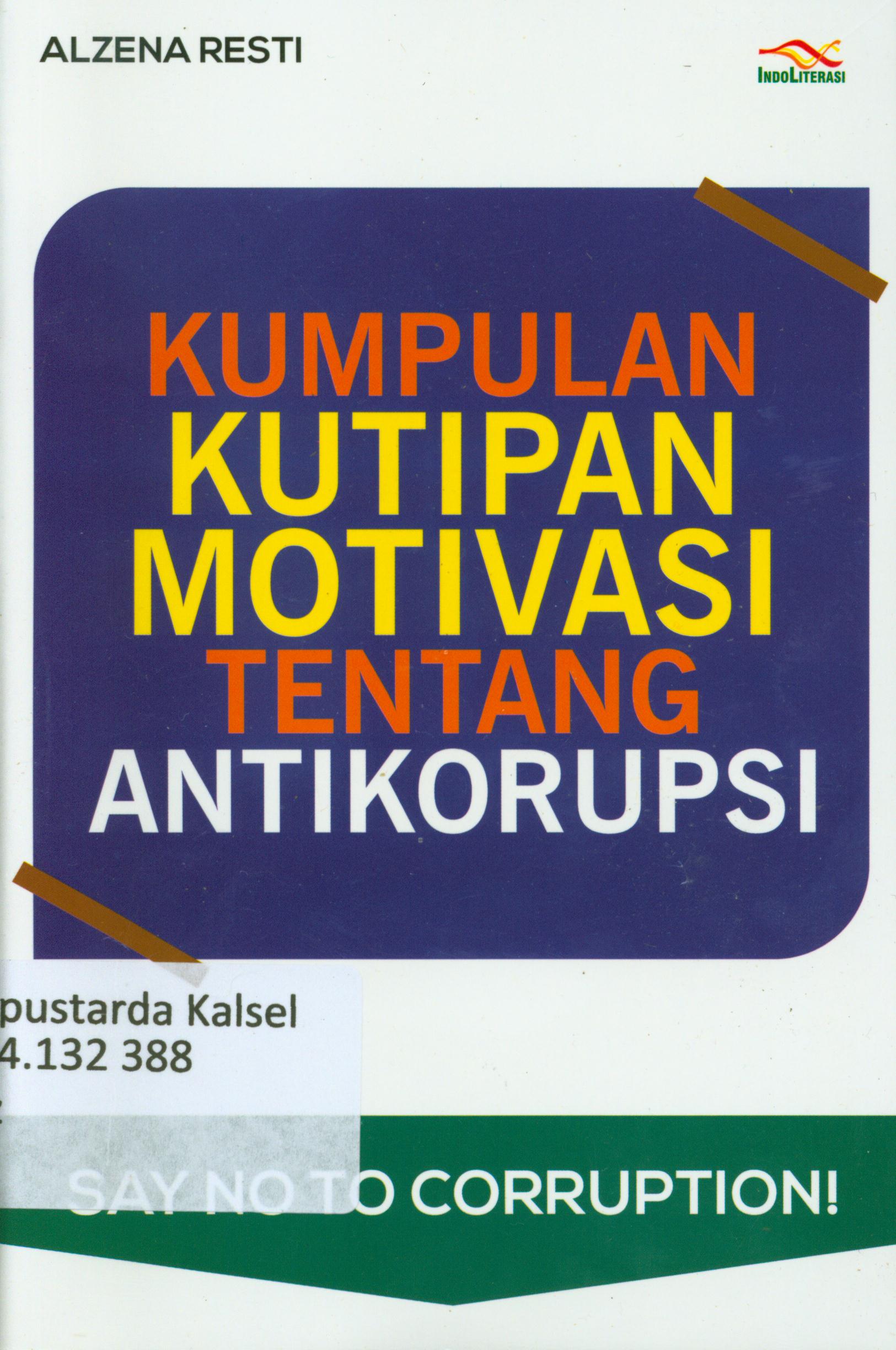 Cover Kumpulan kutipan motivasi tentang antikorupsi / Alzena Resti.