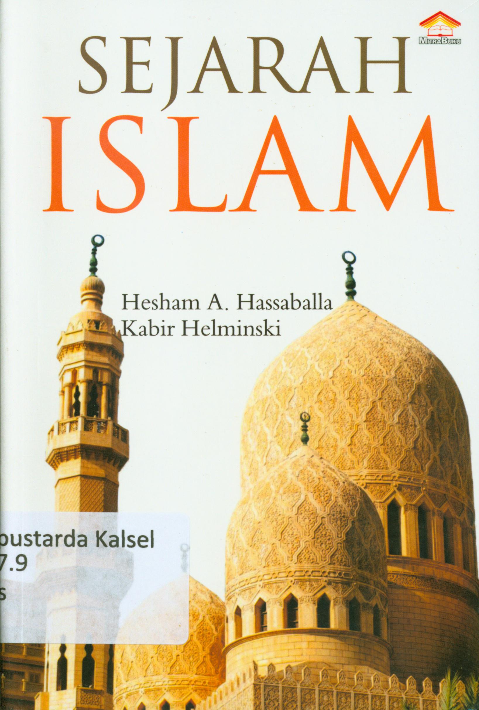 Cover Sejarah Islam / Hesham A.Hassaballa, Kabir Helminski ; penerjemah, Ira Puspitorini ; penyunting, Chrisna Farmadiani