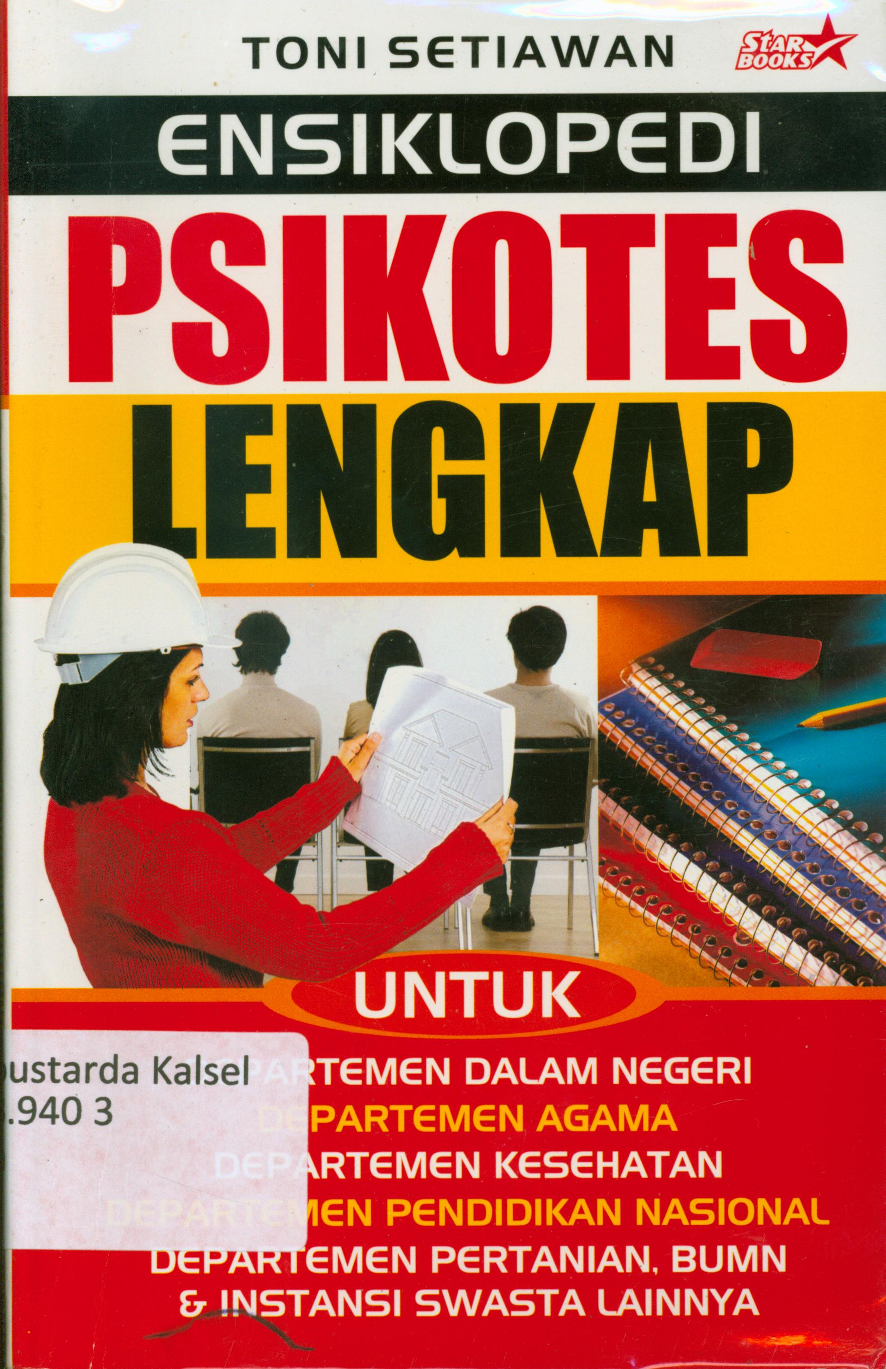 Cover Ensiklopedi Psikotes lengkap : Untuk Departemen dalam negeri, Departemen agama, Departemen kesehatan, Departemen Pendidikan Nasional, Departemen Pertanian, BUMN & Instansi swasta lainnya / Toni Setiawan ; editor, Maria Sandra.