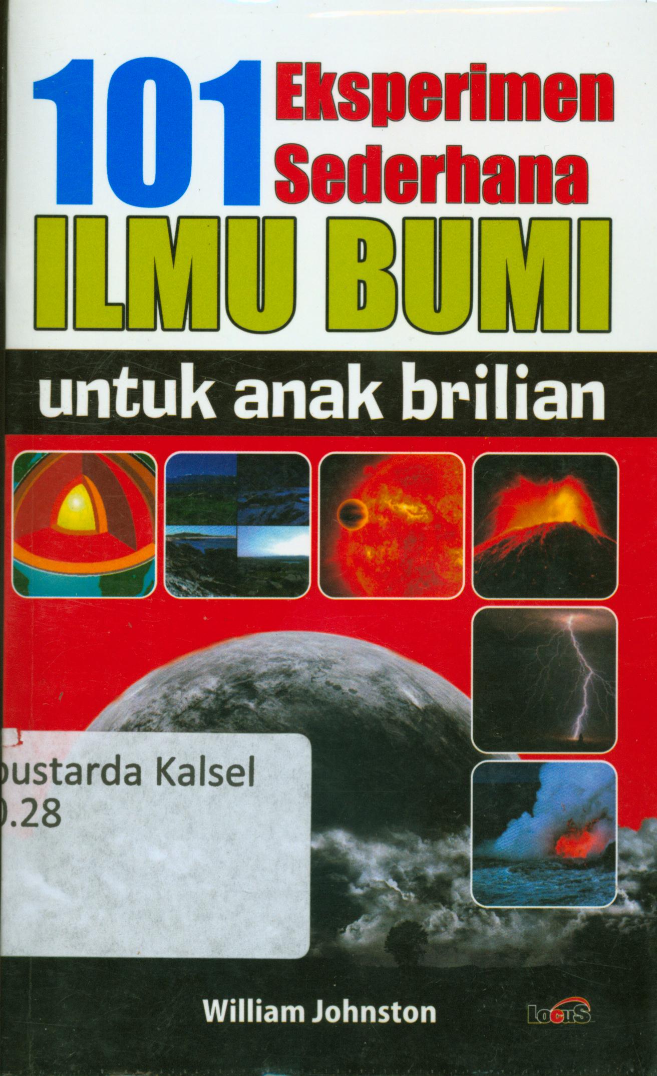 Cover 101 eksperimen sederhana ilmu bumi untuk anak brilian / Johston, William ; Penerjemah, Ahmad Asnawi ; Penyunting, Terry Perdanawati