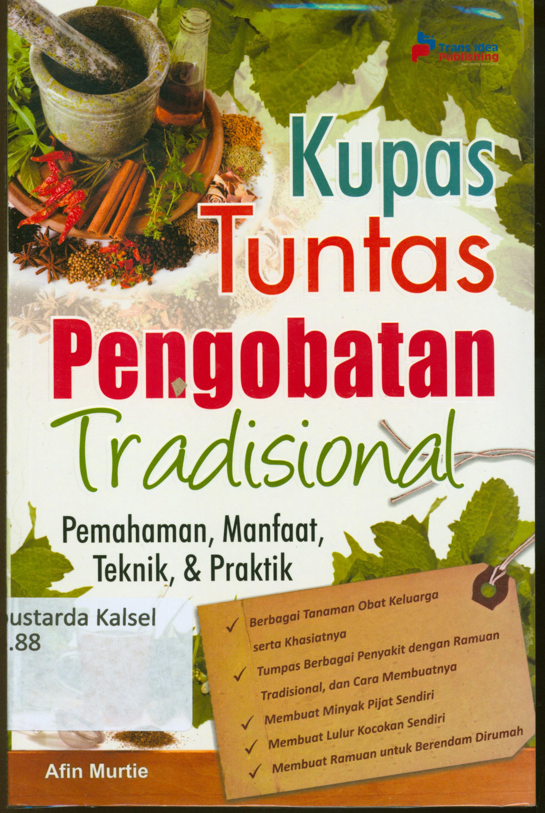 Cover Kupas tuntas pengobatan tradisional : pemahaman, manfaat, Teknik dan praktik / Tim Afin dan Friends.