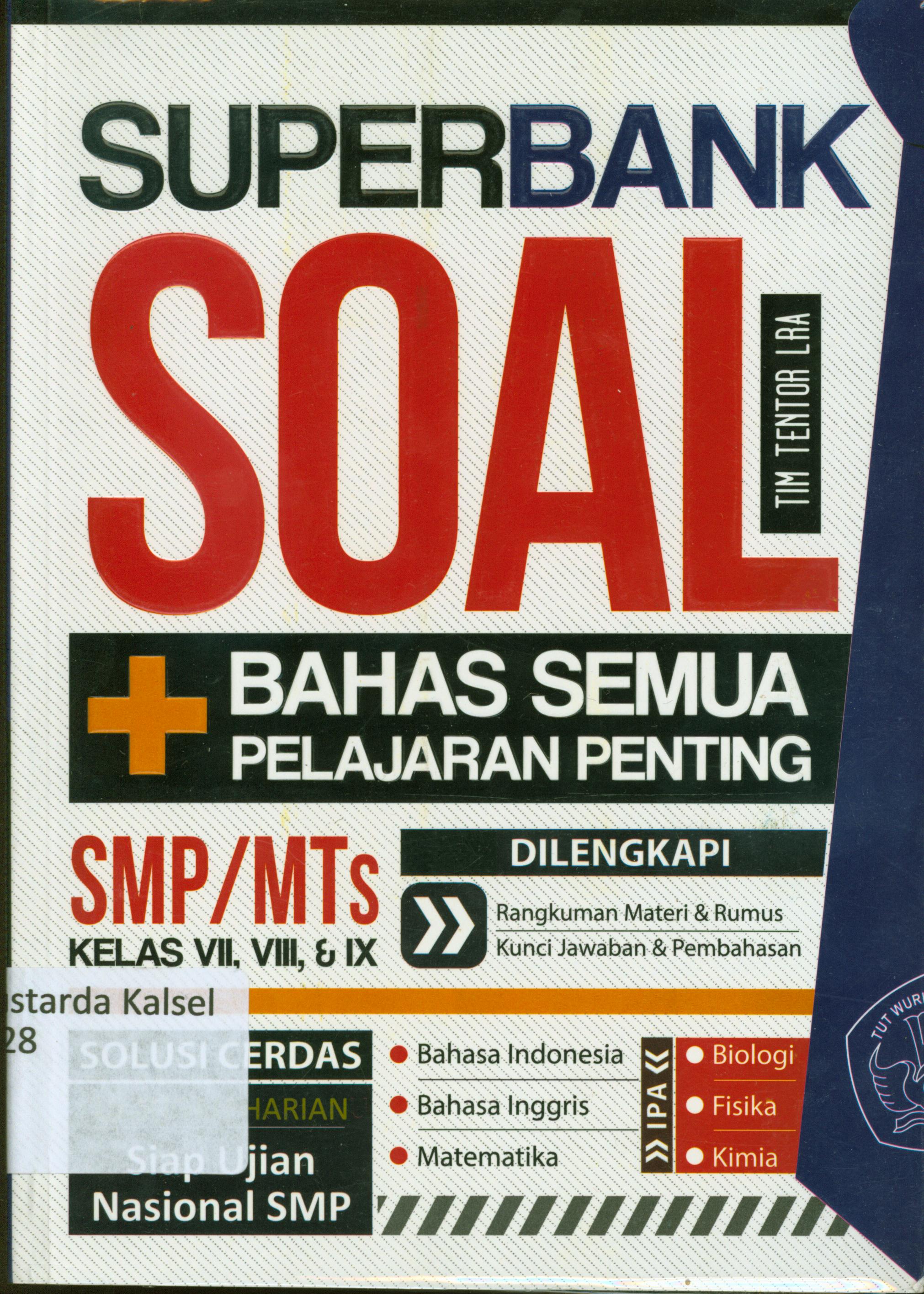 Cover Superbank soal+ bahas semua pelajaran penting SMP/MTS kelas VII, VIII, & IX / Tim Tentor LRA ; penyunting, Christina F.