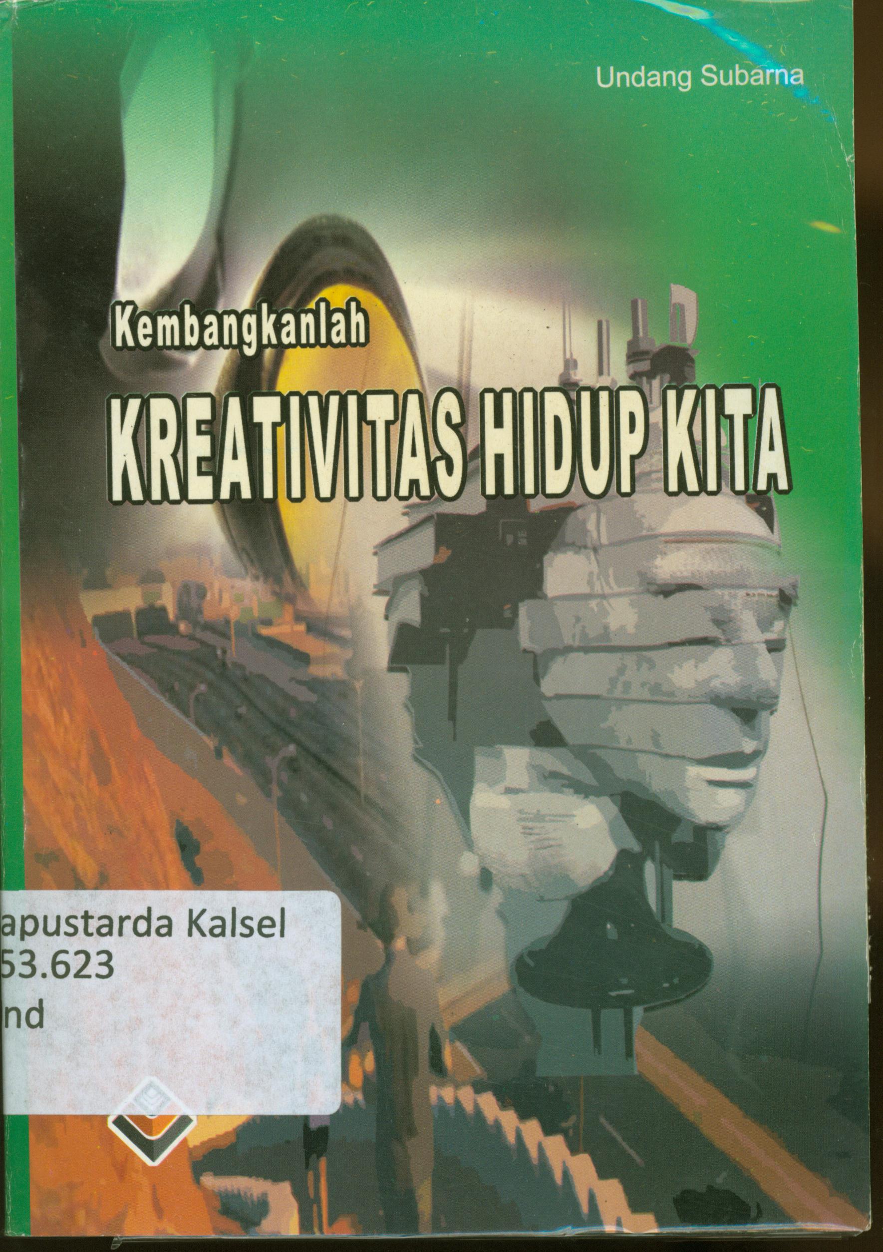 Cover Kembangkanlah kreativitas hidup kita / Undang Subarna.