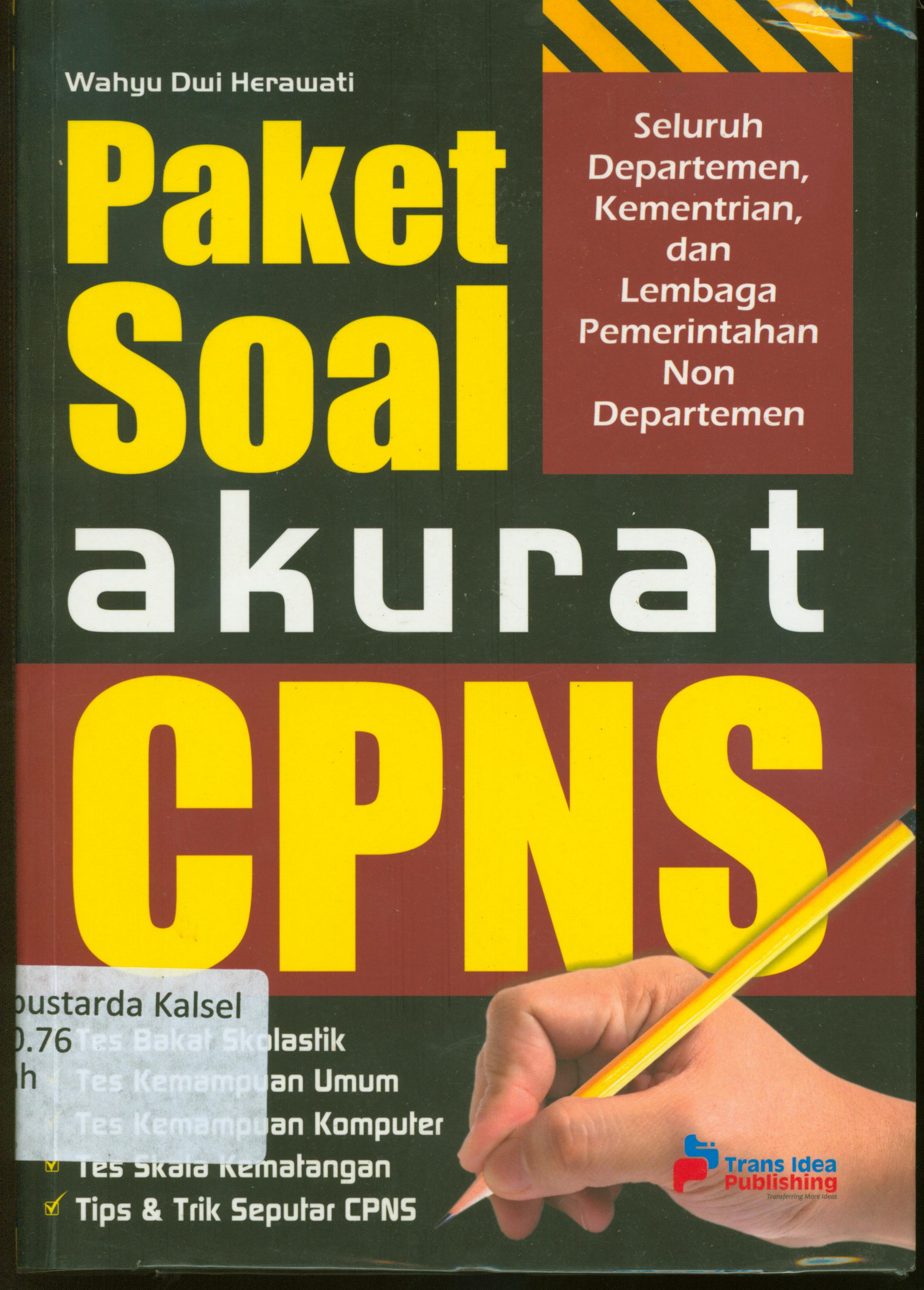 Cover Paket soal akrat CPNS : Tes bakat skolatik, tes kemampuan umum, tes kemampuan komputer,tes skala kematangan, tips dan trik seputar CPNS / Wahyu Dwi Herawati ; penyunting, Chrisna Farmadiani