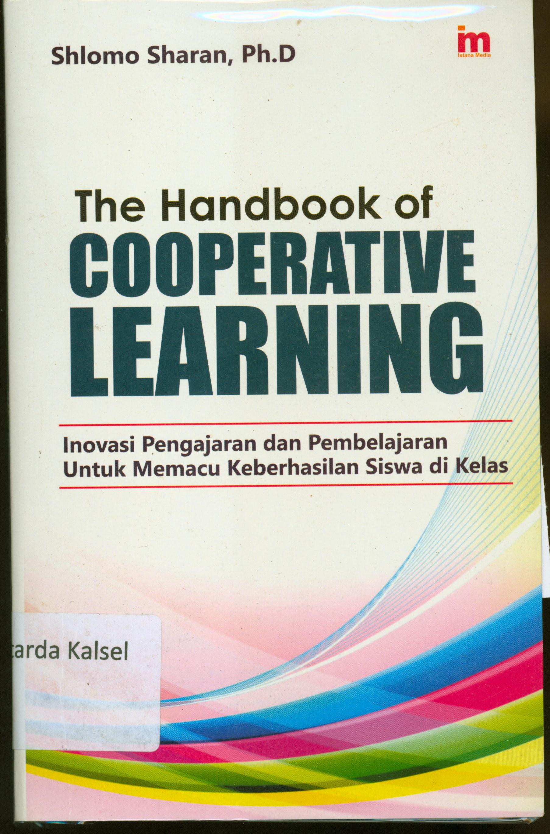 Cover The handbook of cooperative learning :  inovasi pengajaran dan pembelajaran untuk memacu keberhasilan siswa di kelas / Shlomo sharan ; alih bahasa, Sigit Prawoto, editor, Daru Wijayanti