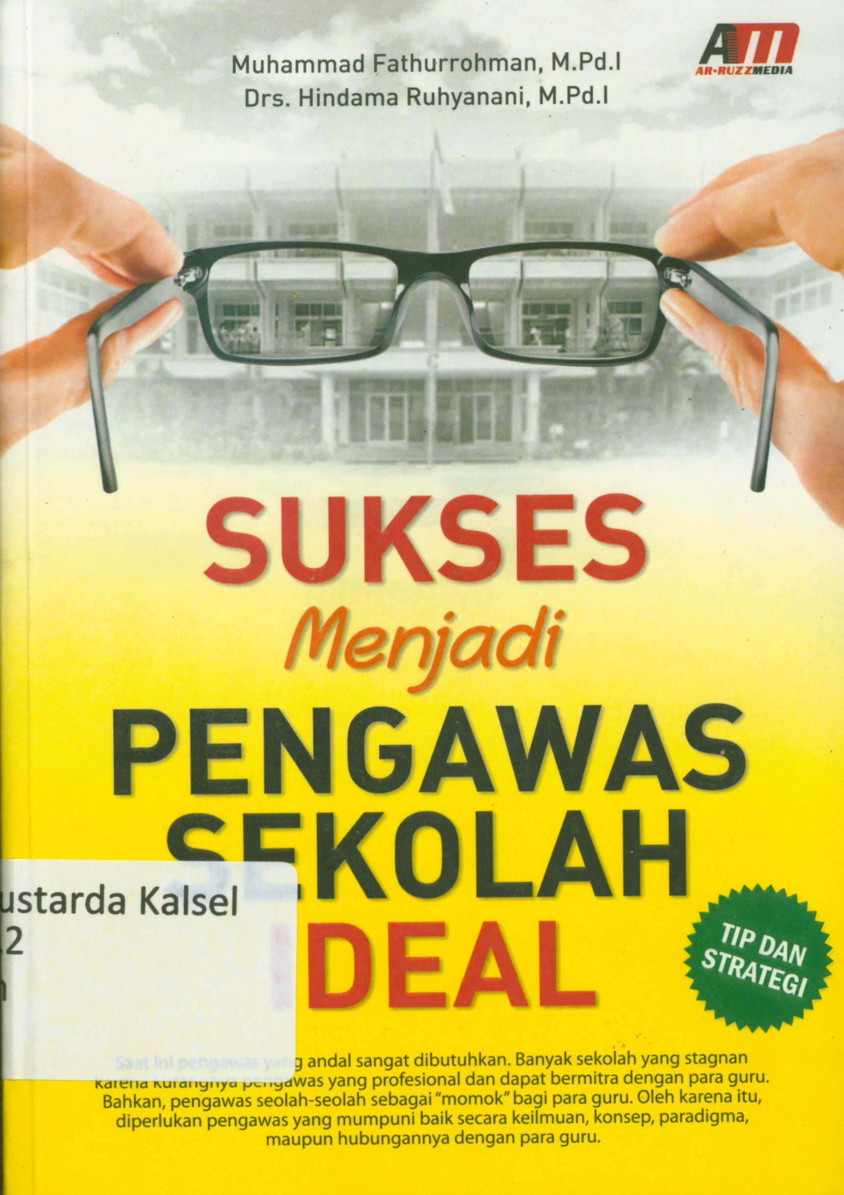 Cover Sukses menjadi pengawas sekolah ideal / Muhammad Fathurrohman, Hindama Ruhyanani ; editor, Nurhidayah.