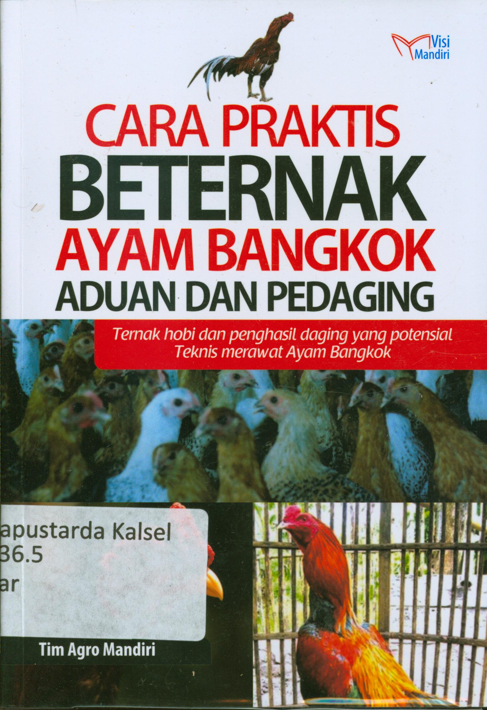 Cover Cara praktis beternak ayam bangkok aduan dan pedaging : ternak hobi dan penghasil daging yang potensial teknis merawat ayam bangkok / Tim Agro Mandiri